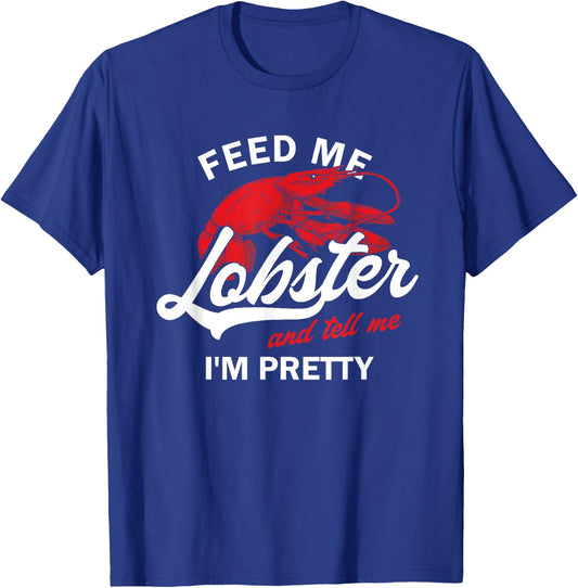 Funny Feed Me Lobster And Tell Me I'm Pretty | Girlfriend T-Shirt - T-Shirt | Royal