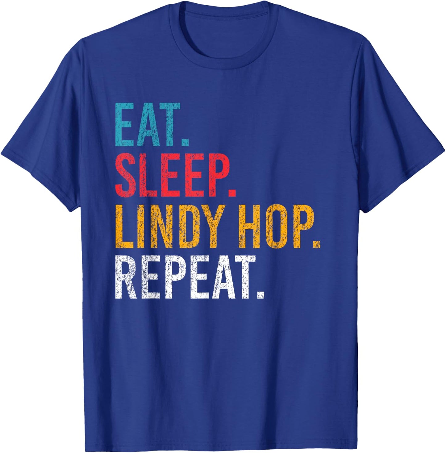 Eat Sleep Lindy Hop Repeat für Swing Tänzer und Tanzlehrer T-Shirt - T-Shirt | Royal