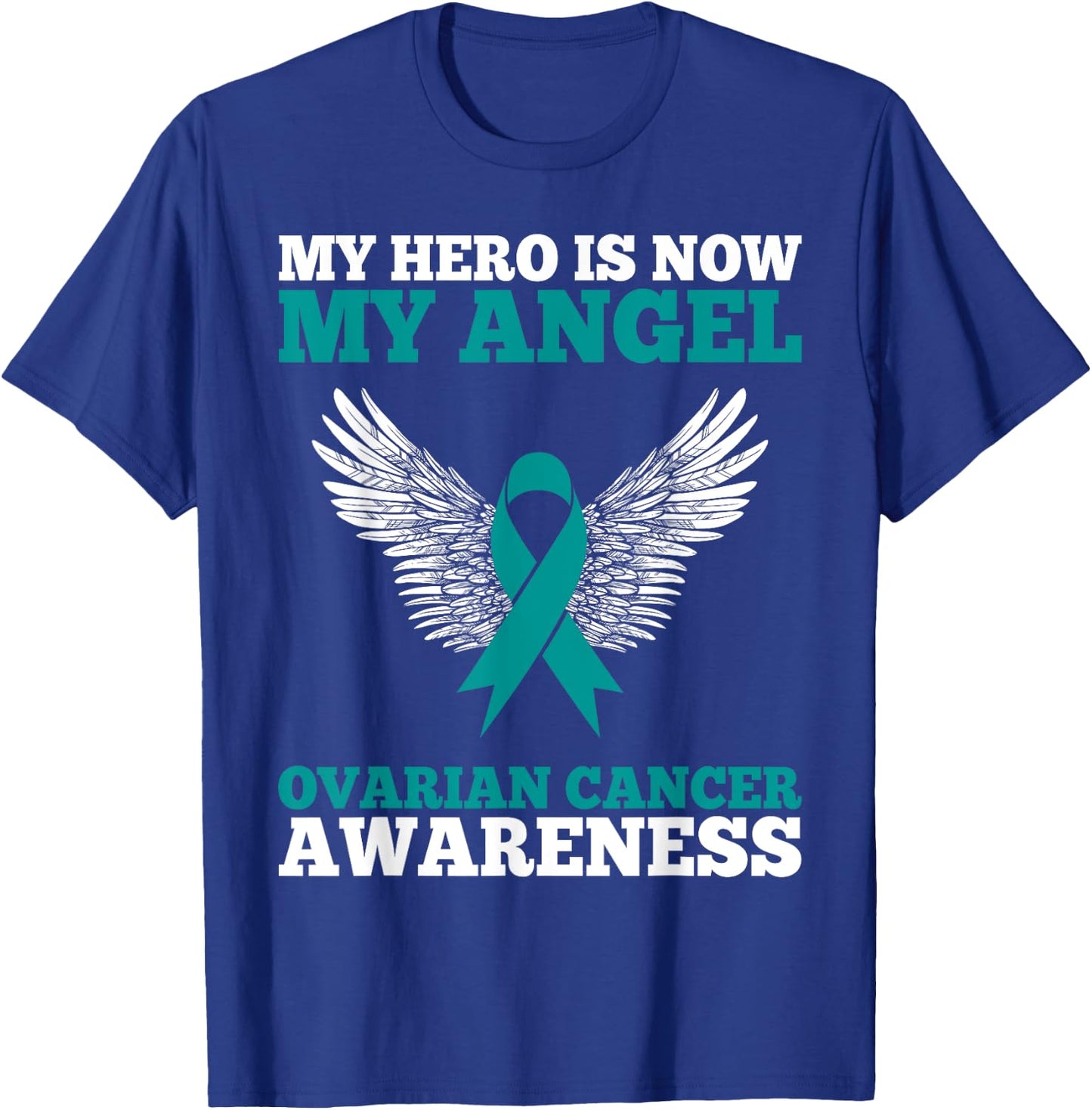 My Hero is Now My Angel Ovarian Cancer Awareness Teal Ribbon T-Shirt - T-Shirt | Royal