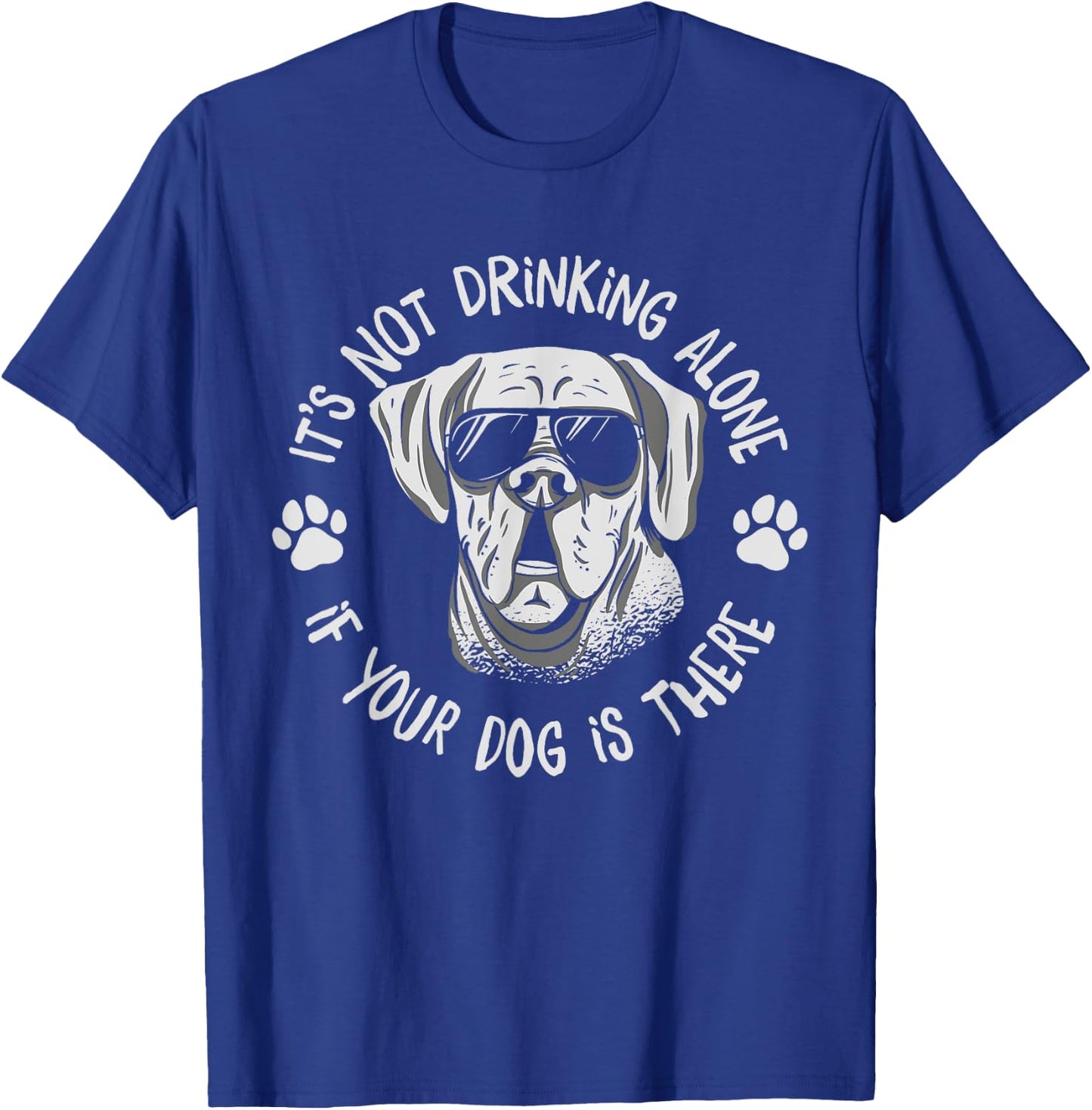 Its Not Drinking Alone If Your Dog Is Home Beer Wine Drinker Men Women T-Shirt - T-Shirt | Royal