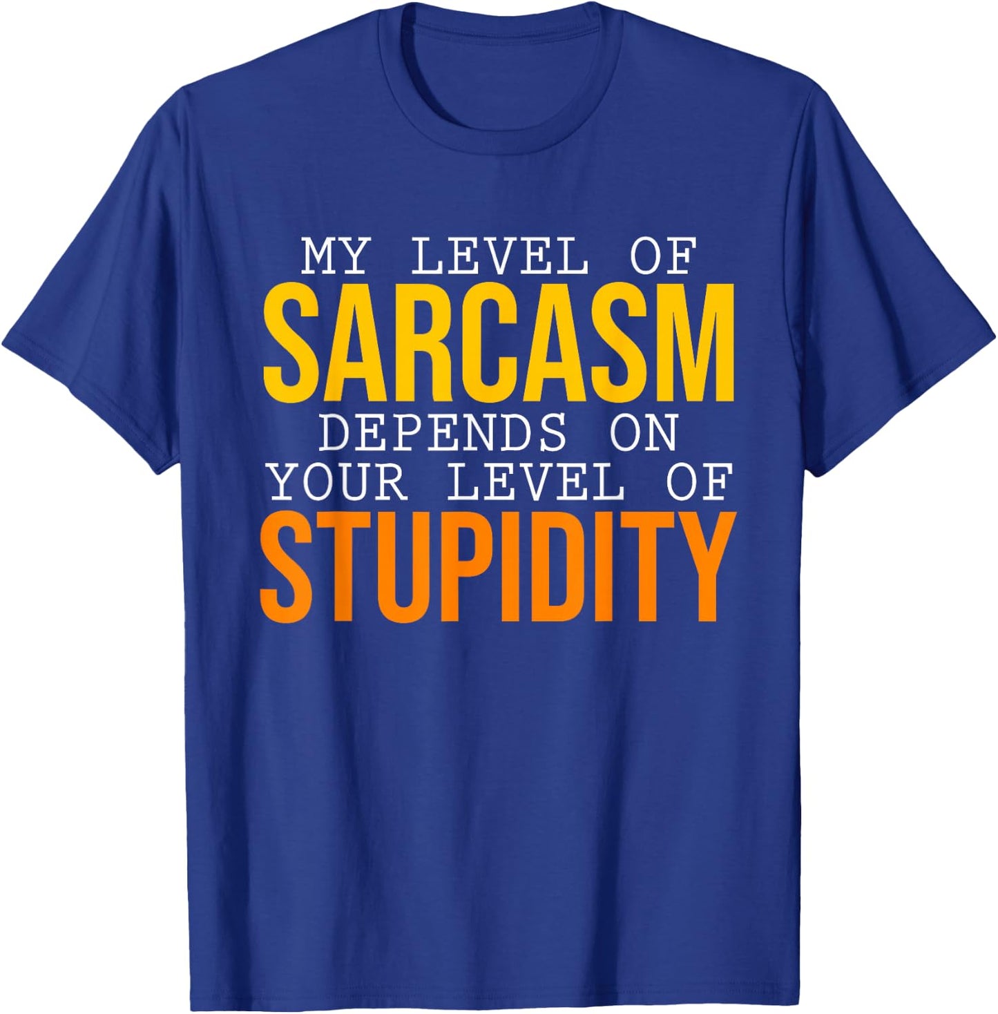 My Level of Sarcasm Depends on You Sarcasm T-Shirt - T-Shirt | Royal
