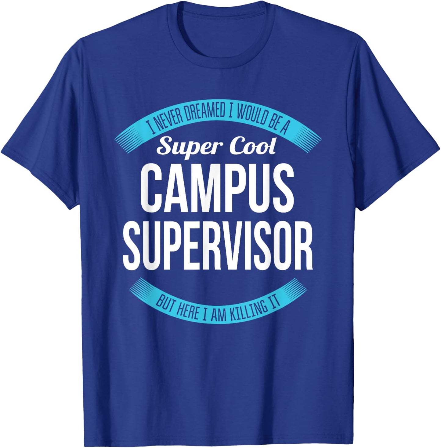 Campus Supervisor Funny Gift T-Shirt - T-Shirt | Royal