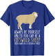 Be Yourself Always And Be A Cotswold Sheep T-Shirt - T-Shirt | Royal