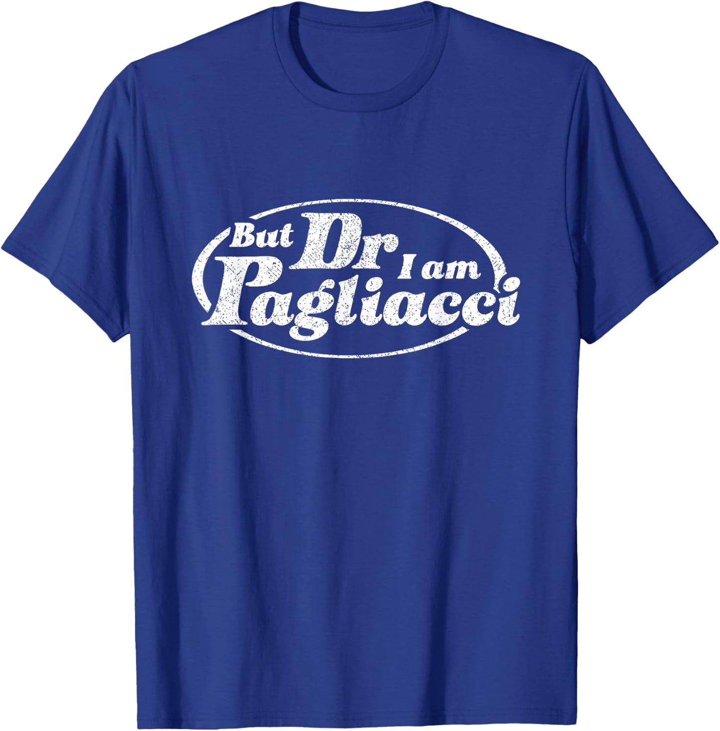 But Dr I Am Pagliacci T-Shirt - T-Shirt | Royal