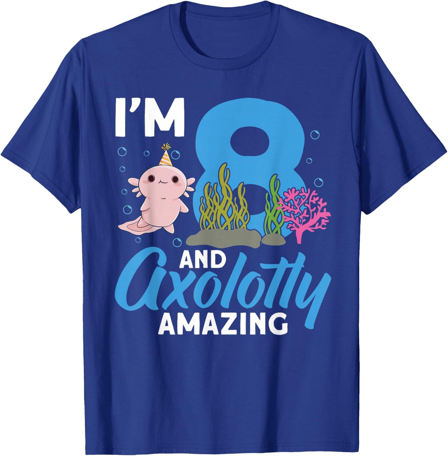 I'm 8 and axolotly amazing 8th Birthday Kids Axolotl T-Shirt - T-Shirt | Royal