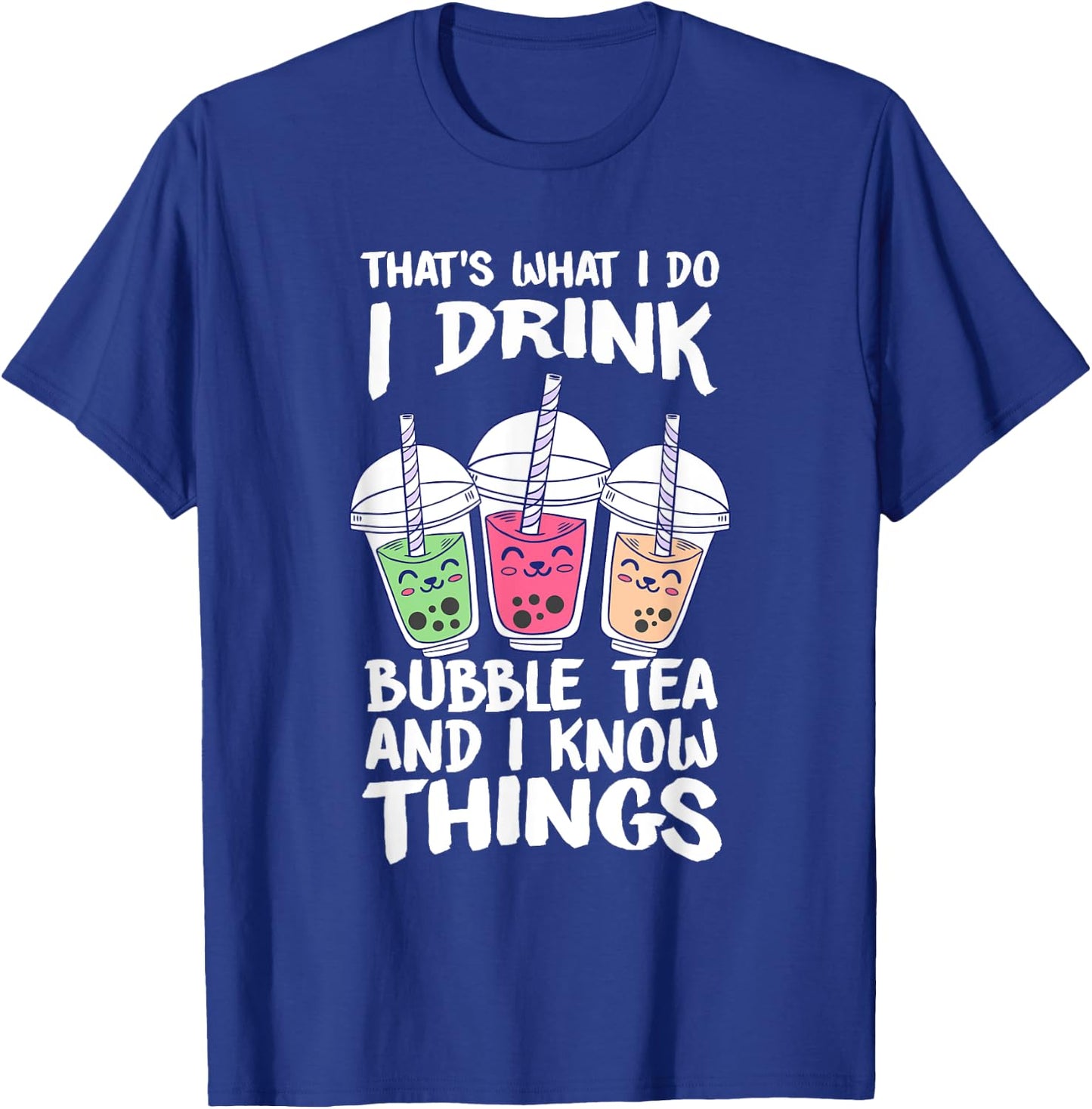 Cute Kawaii Boba Tea I DRINK BUBBLE TEA AND I KNOW THINGS T-Shirt - T-Shirt | Royal