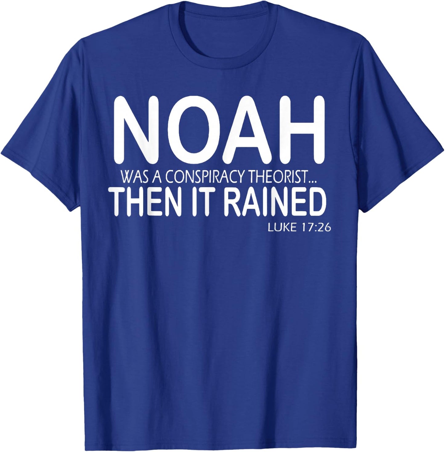 Noah Was A Conspiracy Theorist Then It Rained T-Shirt - T-Shirt | Royal