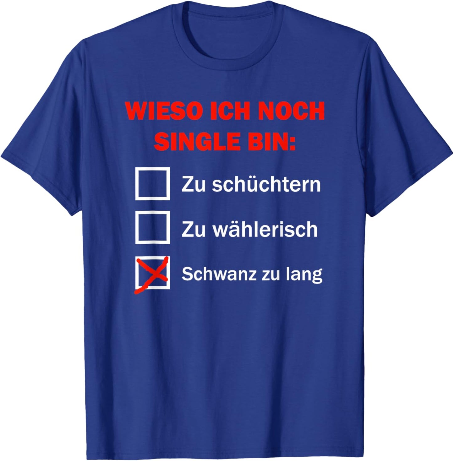 Wieso Ich Noch Single Bin Schwanz Zu Lang T-Shirt - T-Shirt | Royal
