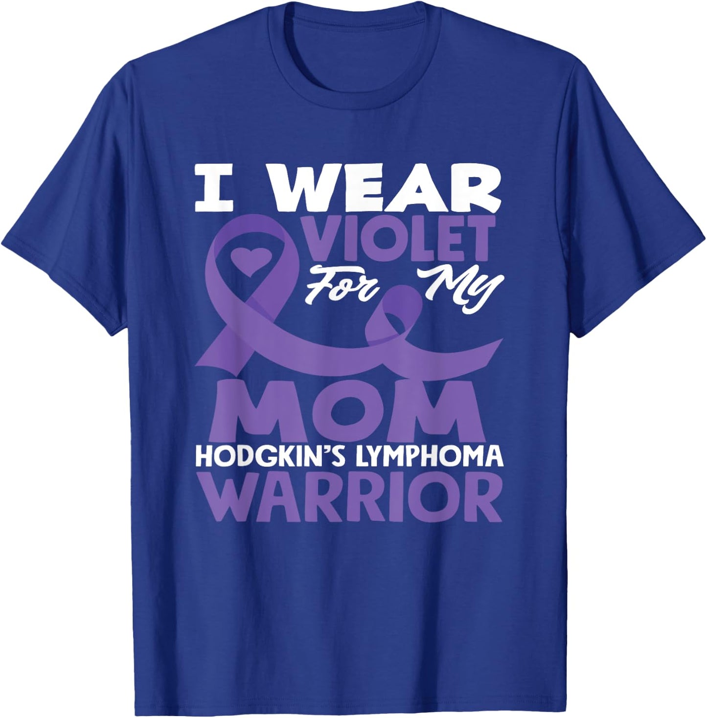 Hodgkin's Lymphoma Awareness I Wear Violet For My Mom T-Shirt - T-Shirt | Royal