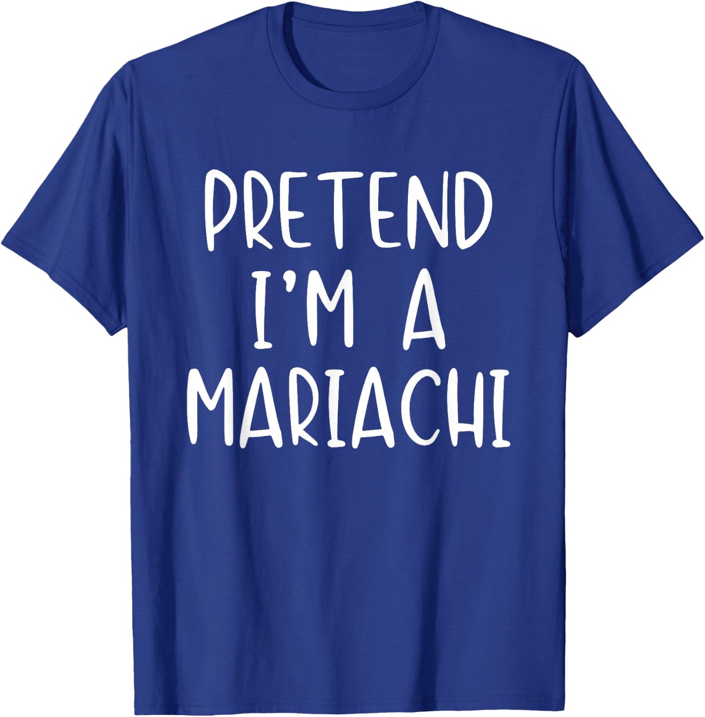 Pretend I'm A Mariachi Costume Halloween Simple Adult Kid T-Shirt - T-Shirt | Royal