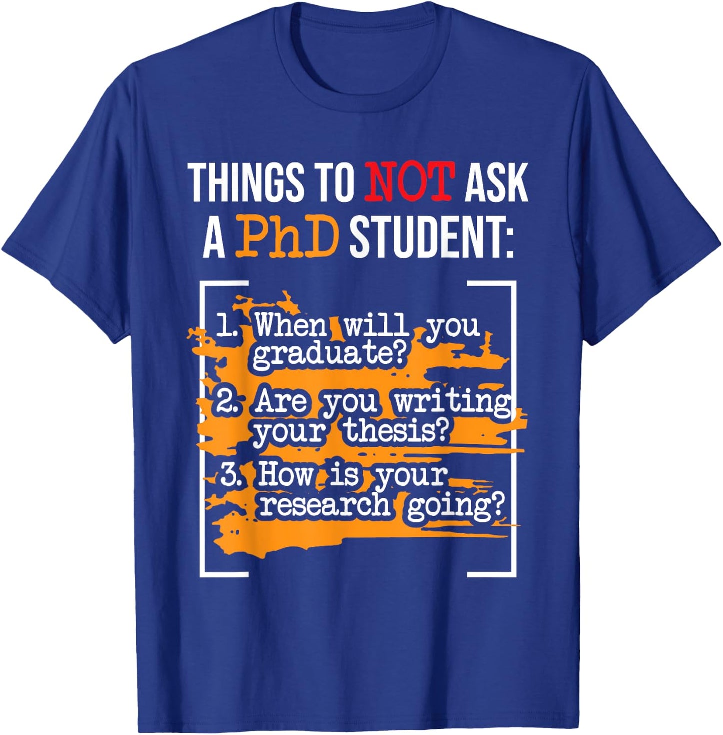 Things To Not Ask A PhD Graduate Ph.D. Graduation Doctorate T-Shirt - T-Shirt | Royal