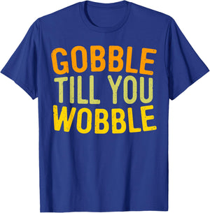 Gobble Till You Wobble Shirt Men Women Kids Thanksgiving Day T-Shirt - T-Shirt | Royal