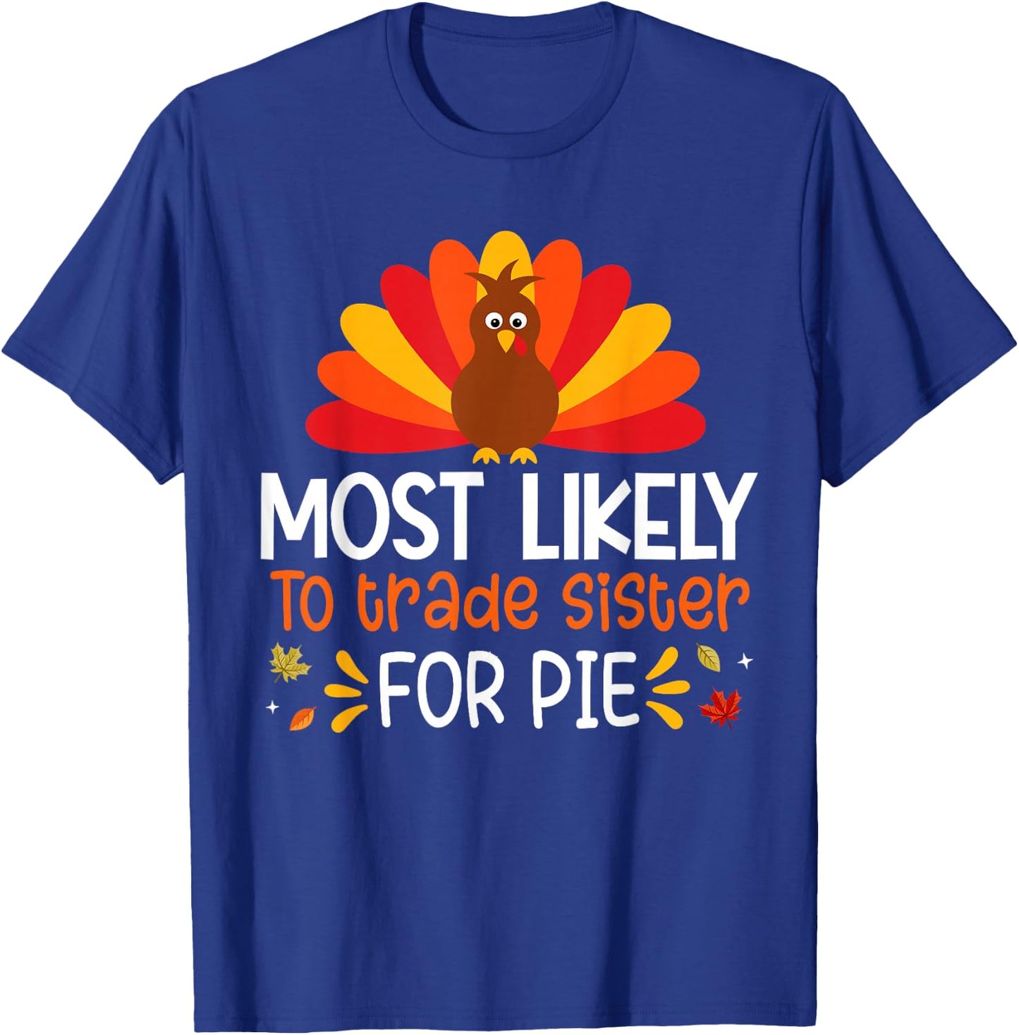 Most Likely To Trade Sister for Pie Thanksgiving Family Set T-Shirt - T-Shirt | Royal