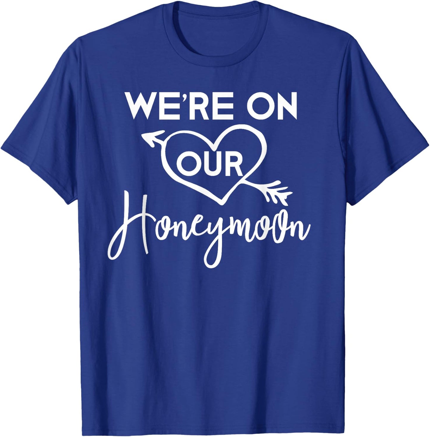 Honeymoon Shirts for Couples We're on Our Honeymoon Gift T-Shirt - T-Shirt | Royal