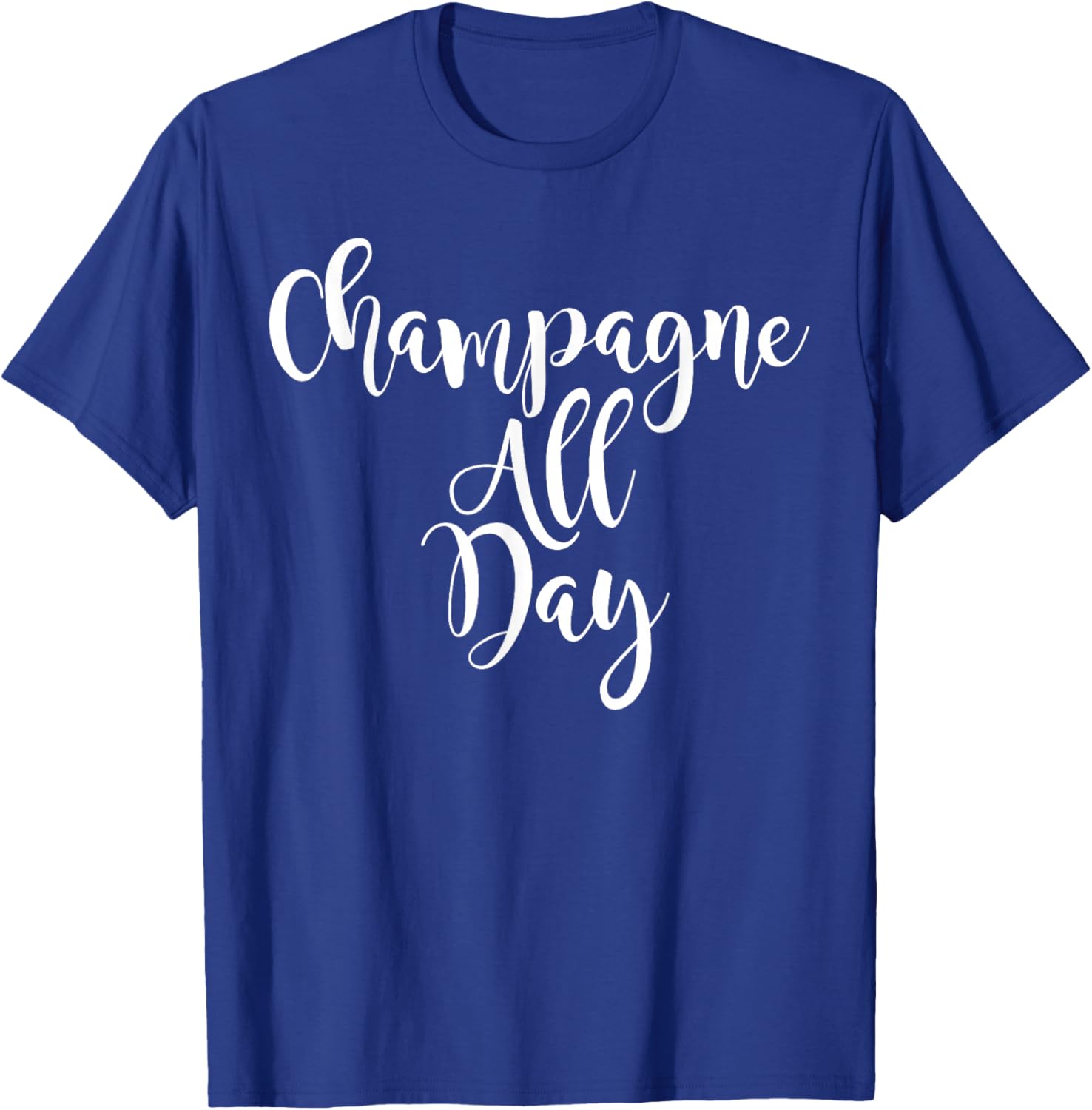 Champagne All Day - Cute Wine Lovers T-Shirt - T-Shirt | Royal