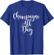 Champagne All Day - Cute Wine Lovers T-Shirt - T-Shirt | Royal