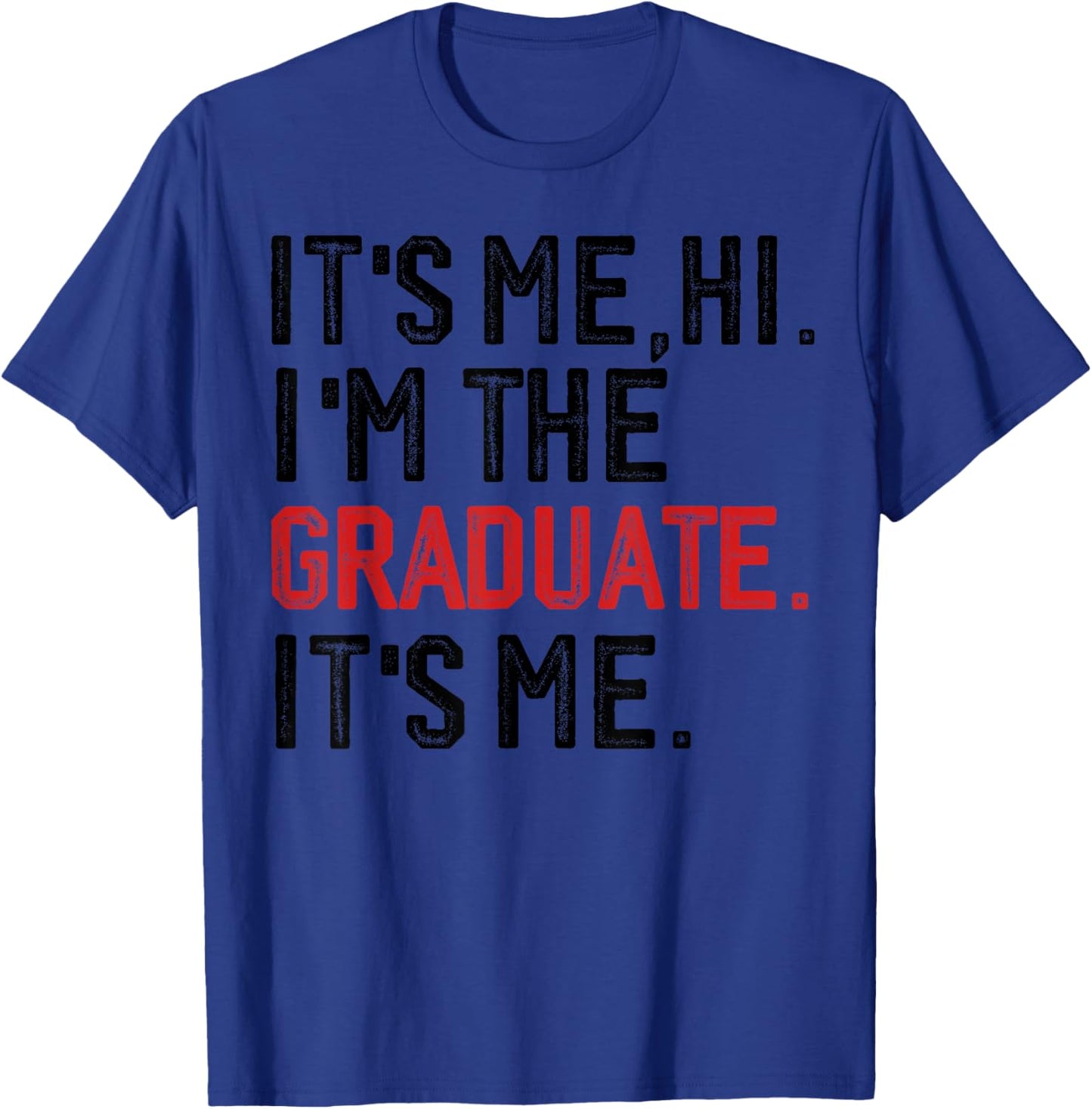 It's Me Hi I'm The Graduate, Funny Graduation T-Shirt - T-Shirt | Royal