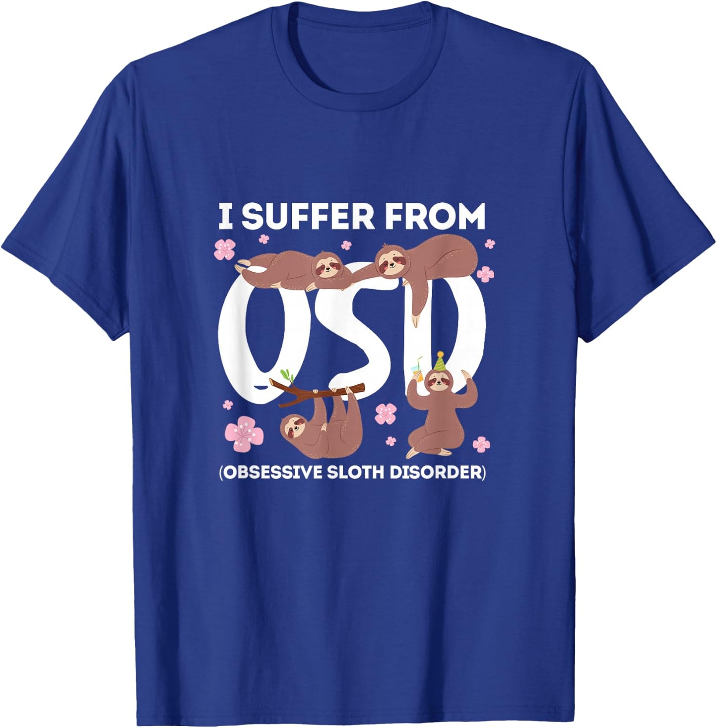 Sloth Lazy I Suffer From OSD Obsessive Sloth Disorder T-Shirt - T-Shirt | Royal