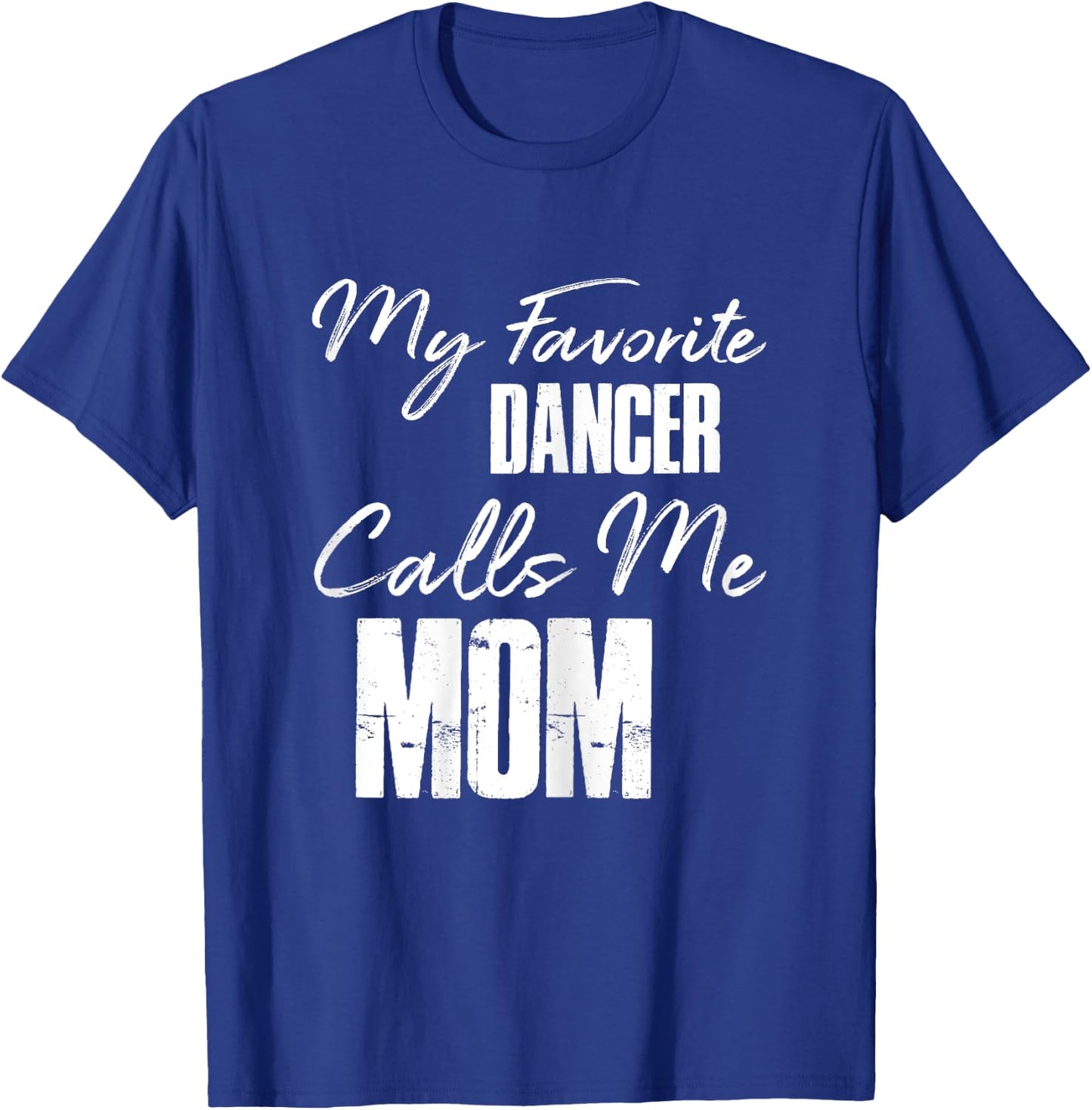 My Favorite Dancer Calls Me Mom Shirt Dance Mom Gift T-Shirt - T-Shirt | Royal