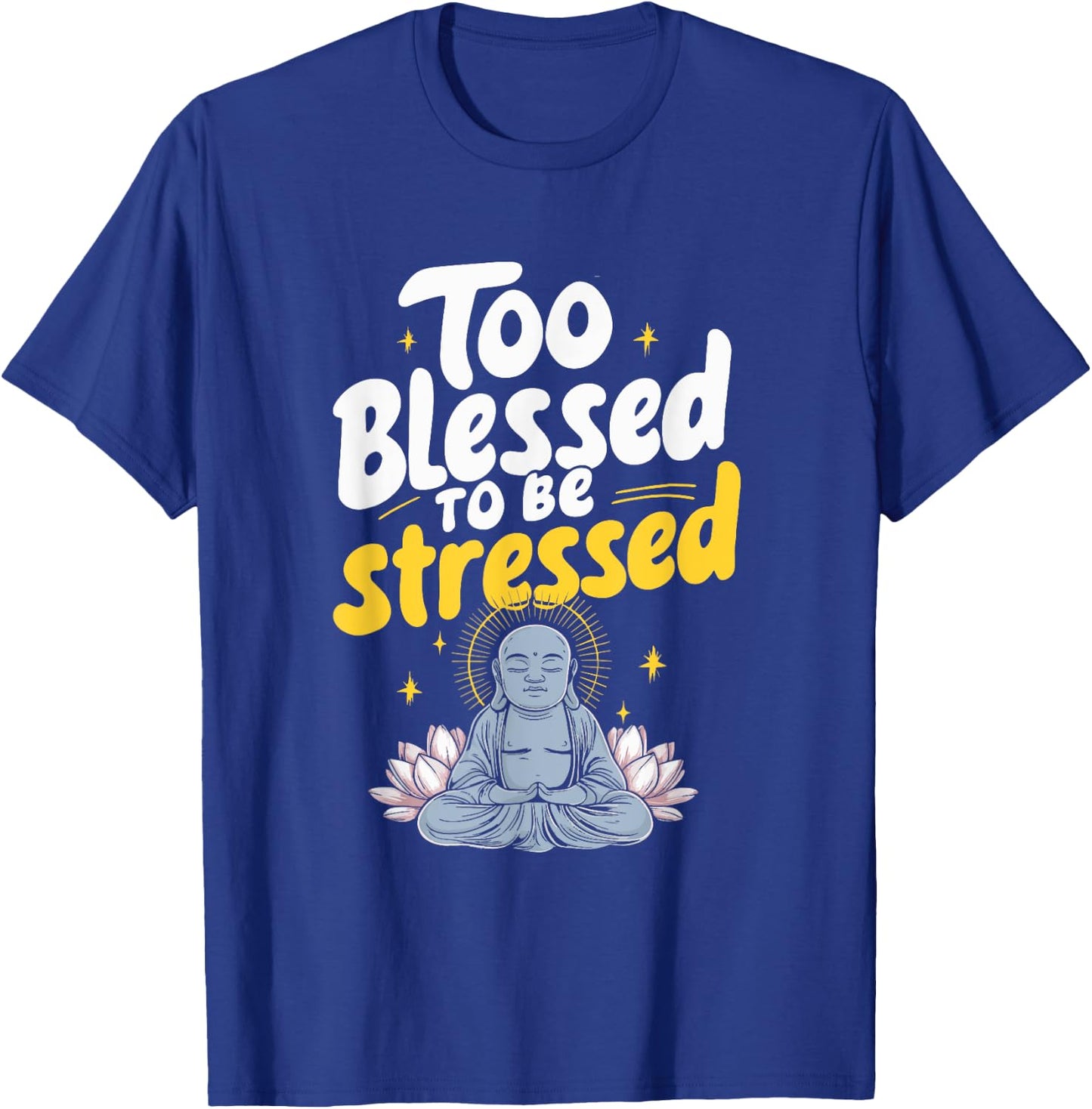 Too Blessed To Be Stressed T-Shirt - T-Shirt | Royal