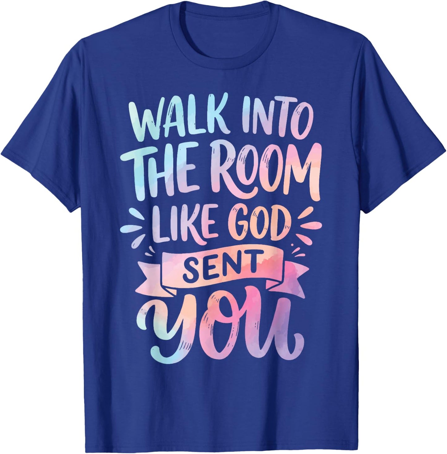 Walk Into The Room Like God Sent You T-Shirt - T-Shirt | Royal