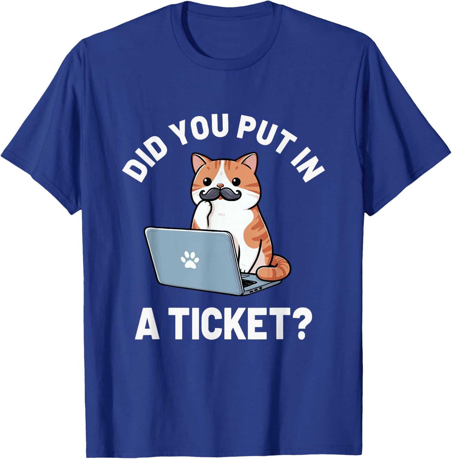 Did You Put in A Ticket Cat, IT Support Humor Office Tech T-Shirt - T-Shirt | Royal