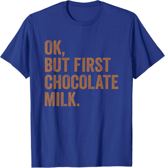 Ok, But First Chocolate Milk Drink Milk I Love Milk Milkman T-Shirt - T-Shirt | Royal