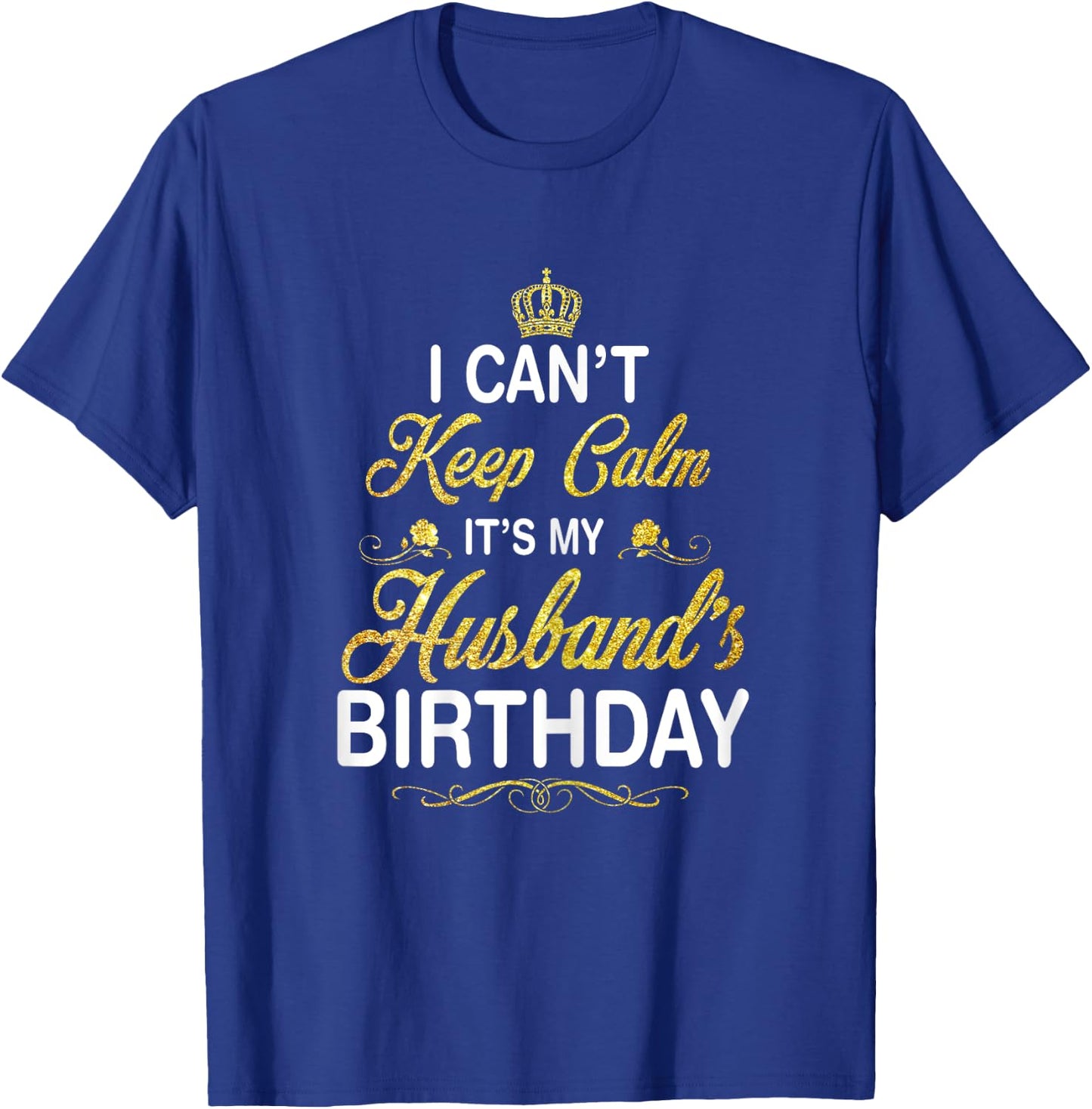 Vintage I Can't Keep Calm It's My Husband's Birthday T-Shirt - T-Shirt | Royal