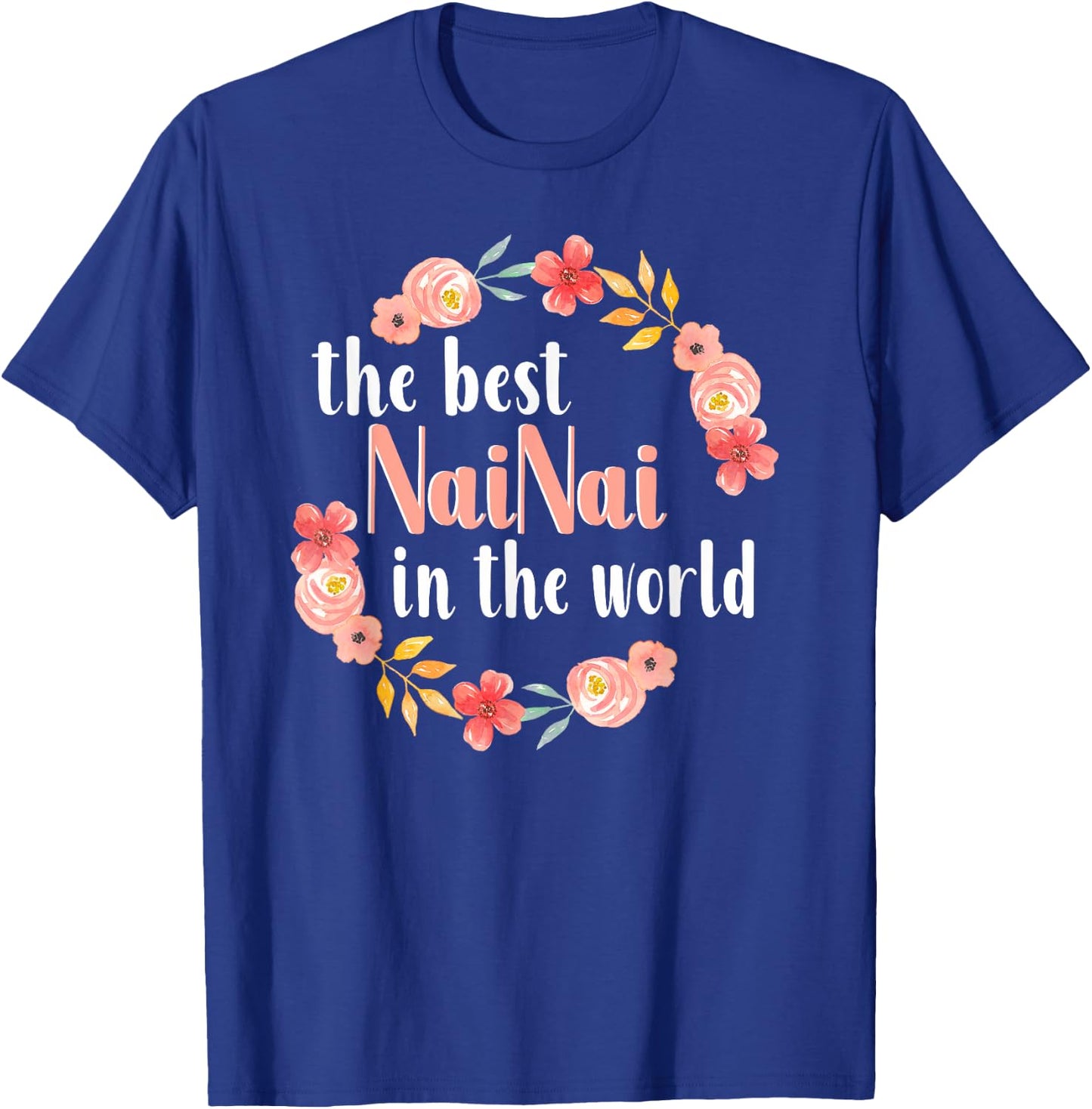 Best NaiNai In The World Chinese Grandma Floral Mother’s Day T-Shirt - T-Shirt | Royal