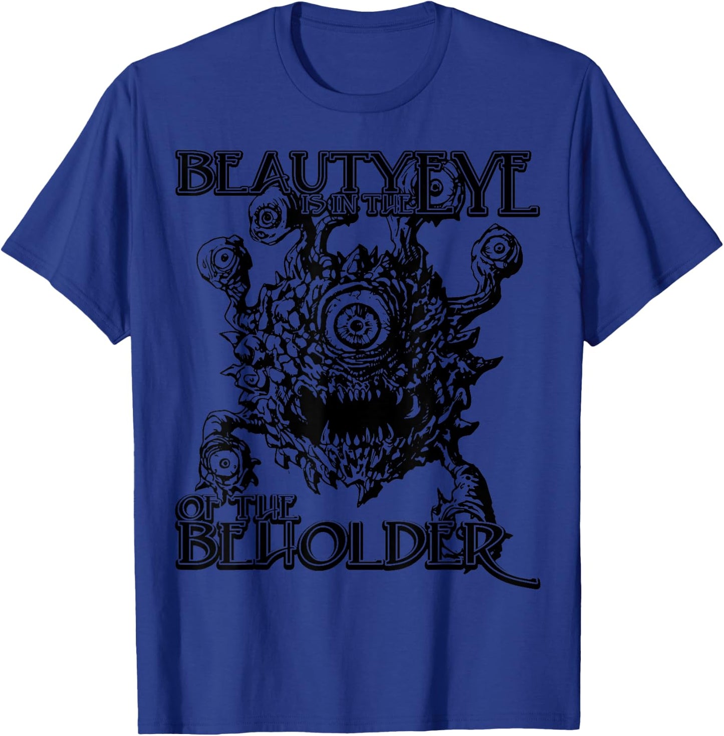 Beauty is in the Eye of the Beholder Gaming Gift T-Shirt - T-Shirt | Royal