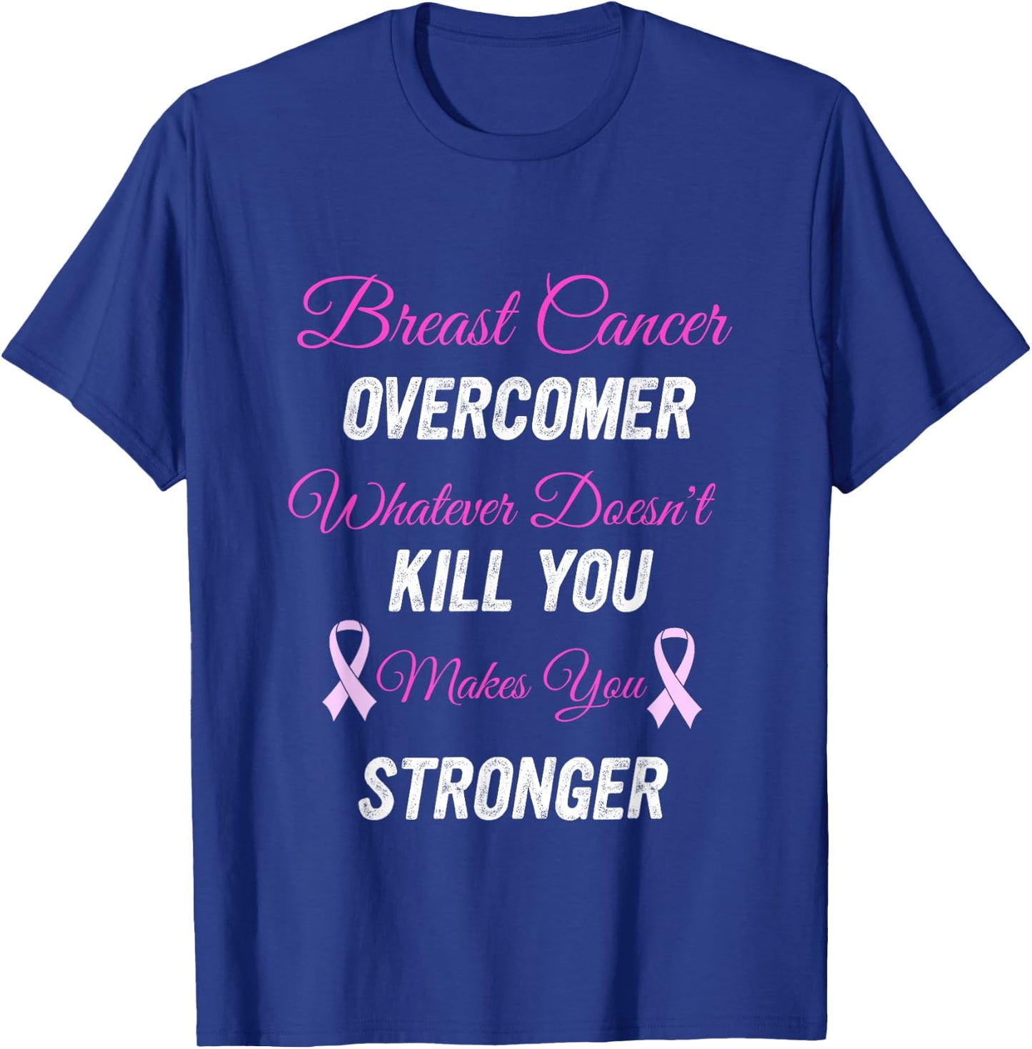 Breast Cancer Overcomer Whatever Doesn't Kill You Makes You T-Shirt - T-Shirt | Royal