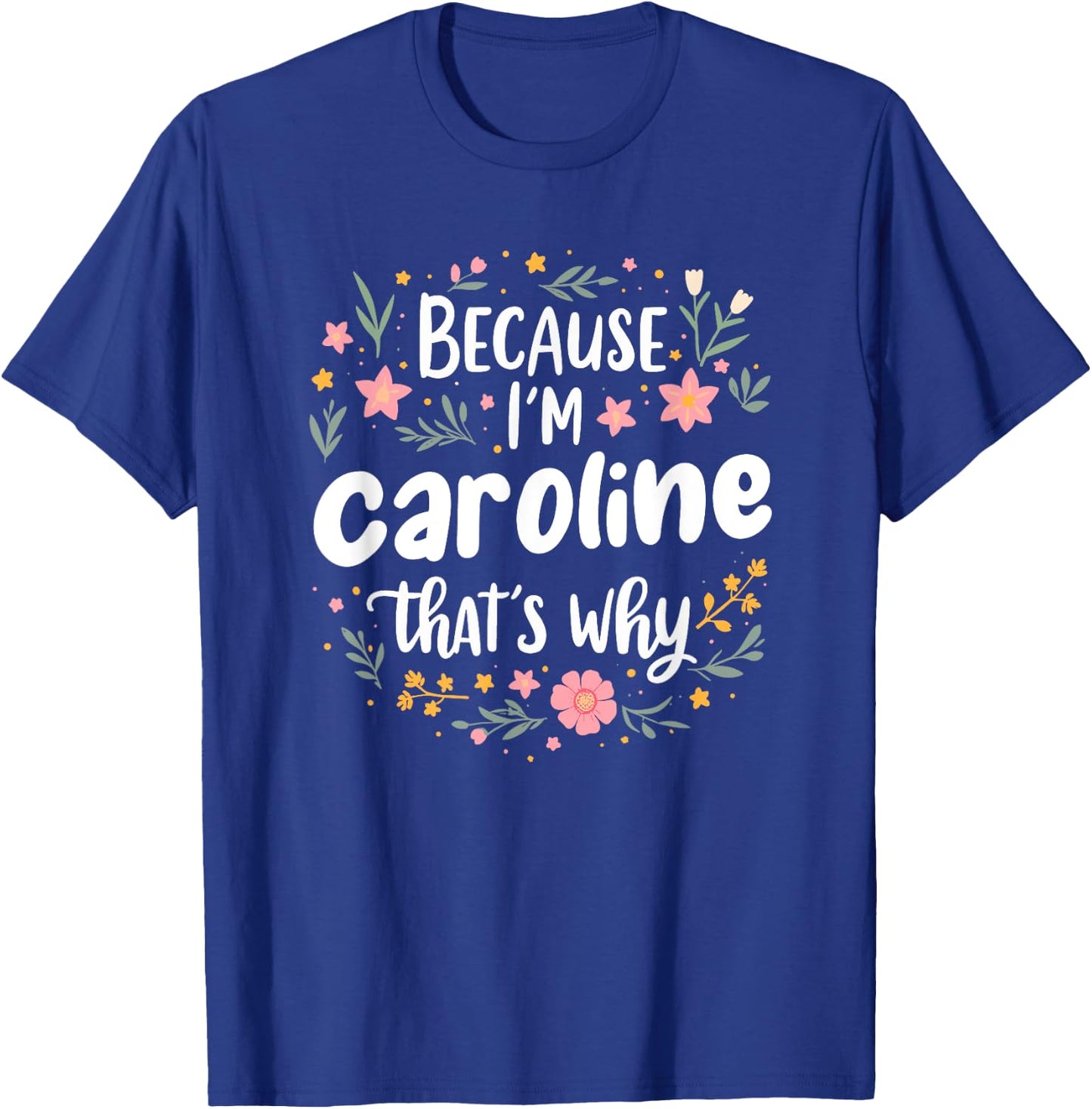 Women Because I'm Caroline That's Why Woman T-Shirt - T-Shirt | Royal