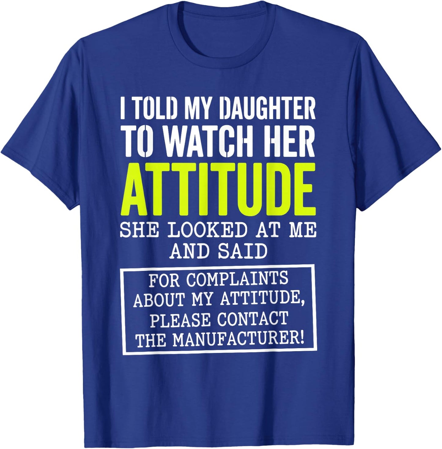 I Told My Daughter to Watch Her Attitude Funny Parent T-Shirt - T-Shirt | Royal
