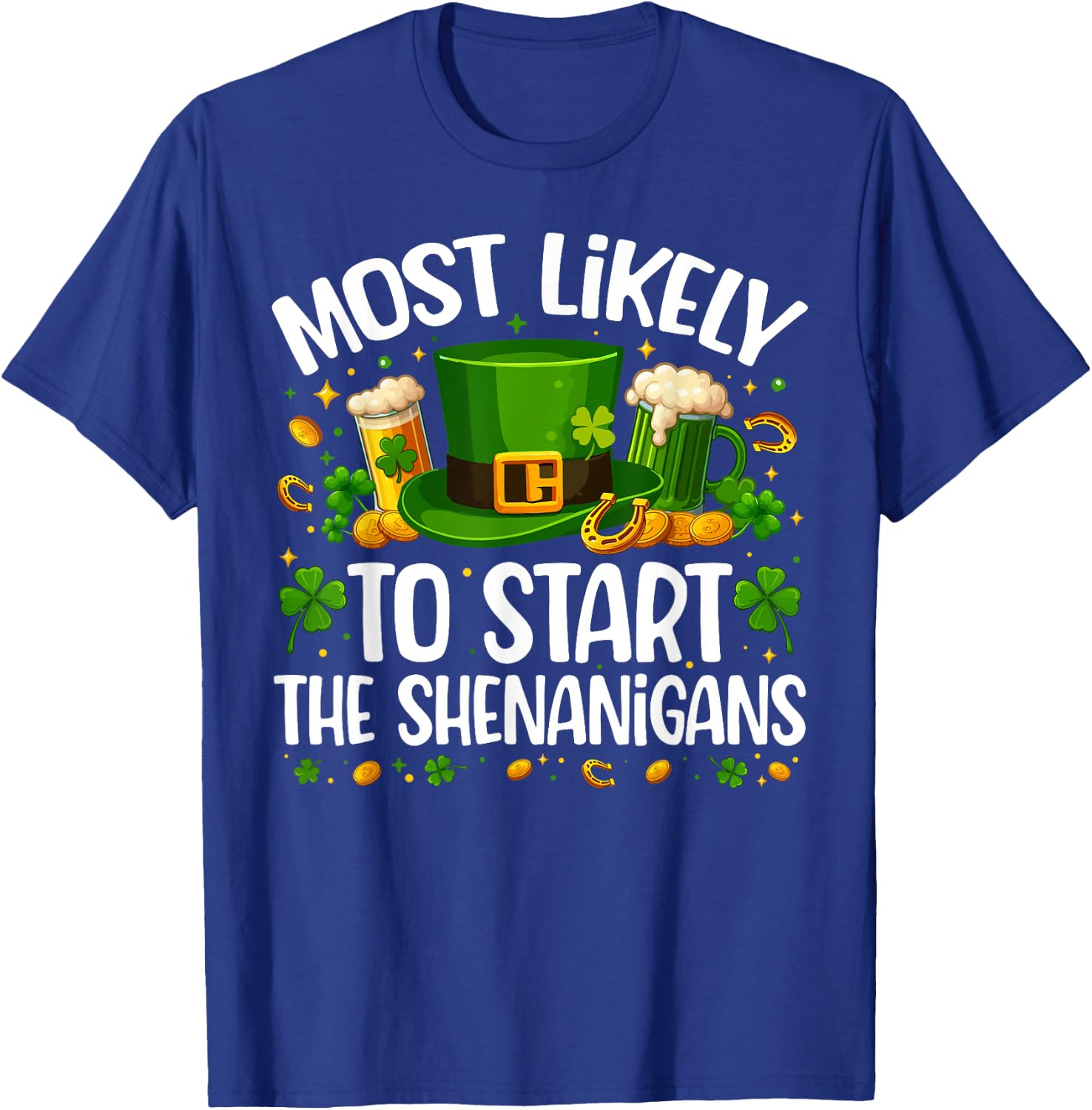 Most Likely To Start The Shenanigan Funny St Patricks Day T-Shirt - T-Shirt | Royal