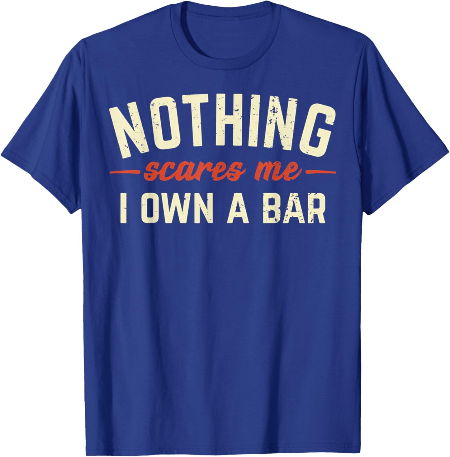 Nothing Scares Me I Own A Bar Funny Bar Owner Gift T-Shirt - T-Shirt | Royal