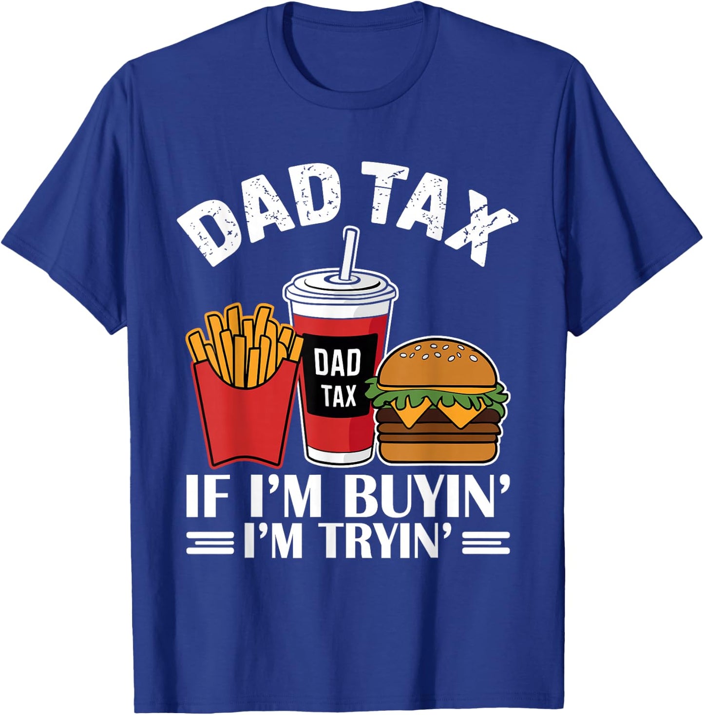Dad Tax - If I'm Buying I'm Trying Funny Dad T-Shirt - T-Shirt | Royal