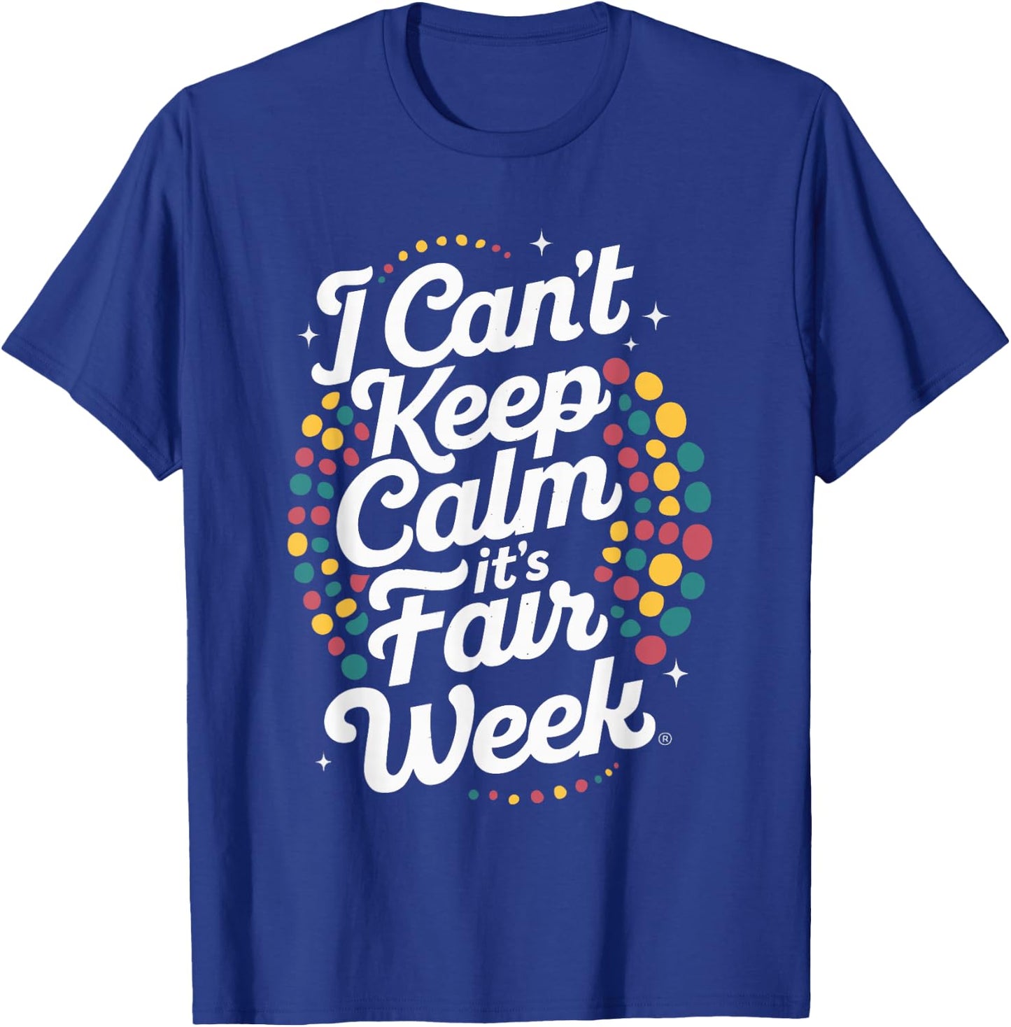 I Can't Keep Calm It's Fair Week , Small, Black T-Shirt - T-Shirt | Royal