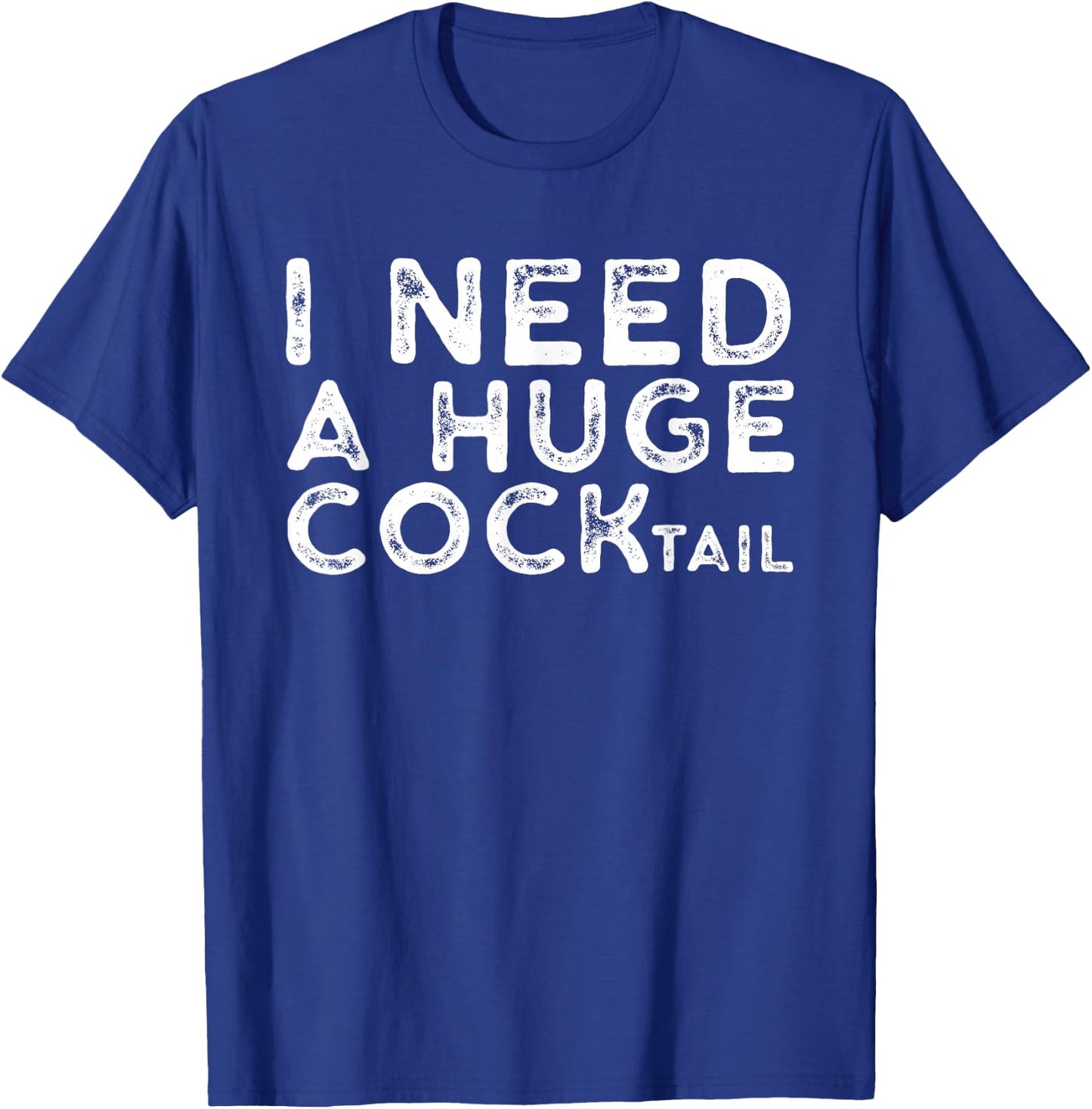 I Need a Huge COCKtail | Funny Adult Humor Drinking Gift T-Shirt - T-Shirt | Royal