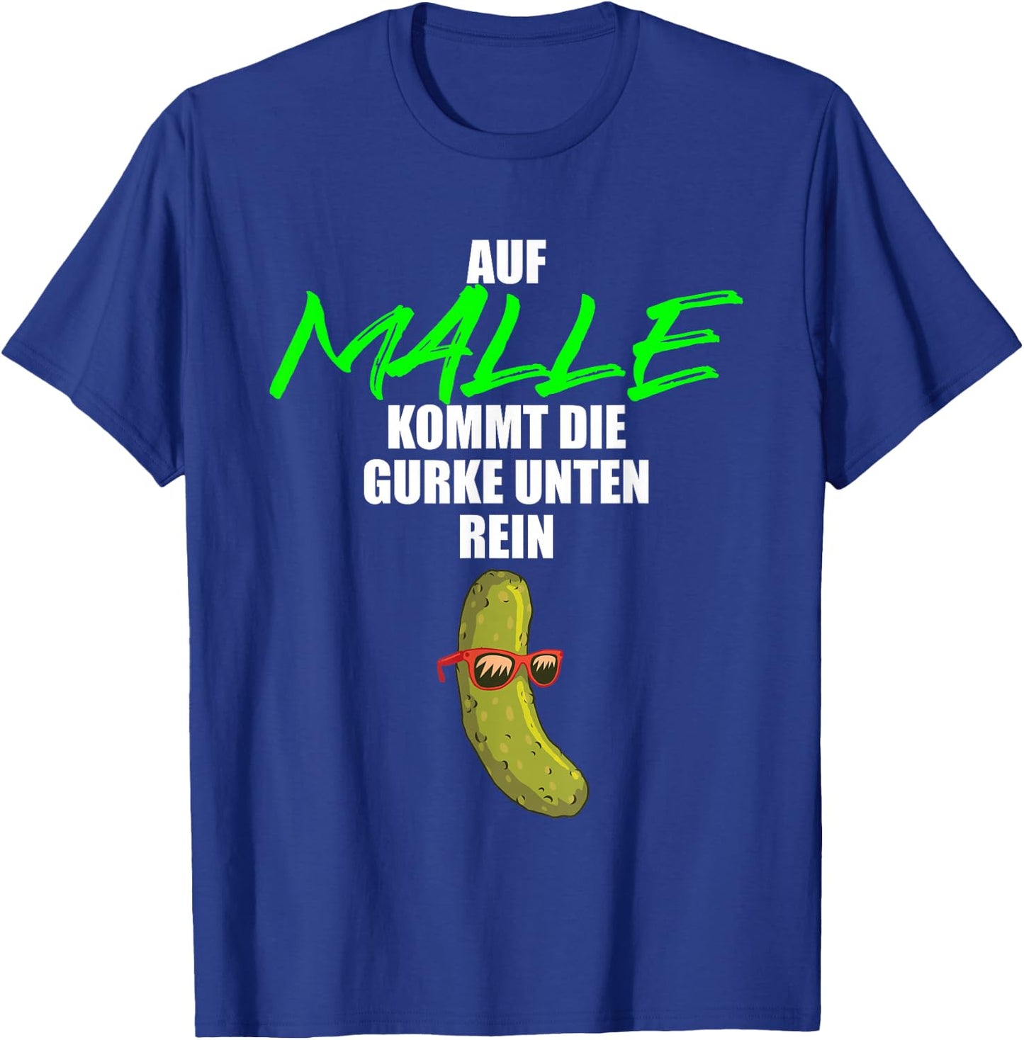 Auf Malle kommt die Gurke unten rein - lustiges Party Malle T-Shirt - T-Shirt | Royal