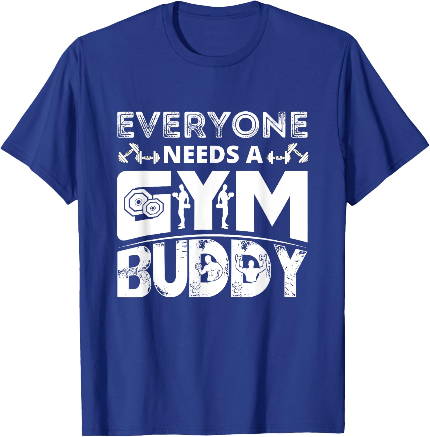 Everyone Needs A Gym Buddy Workout Fitness Women Men T-Shirt - T-Shirt | Royal