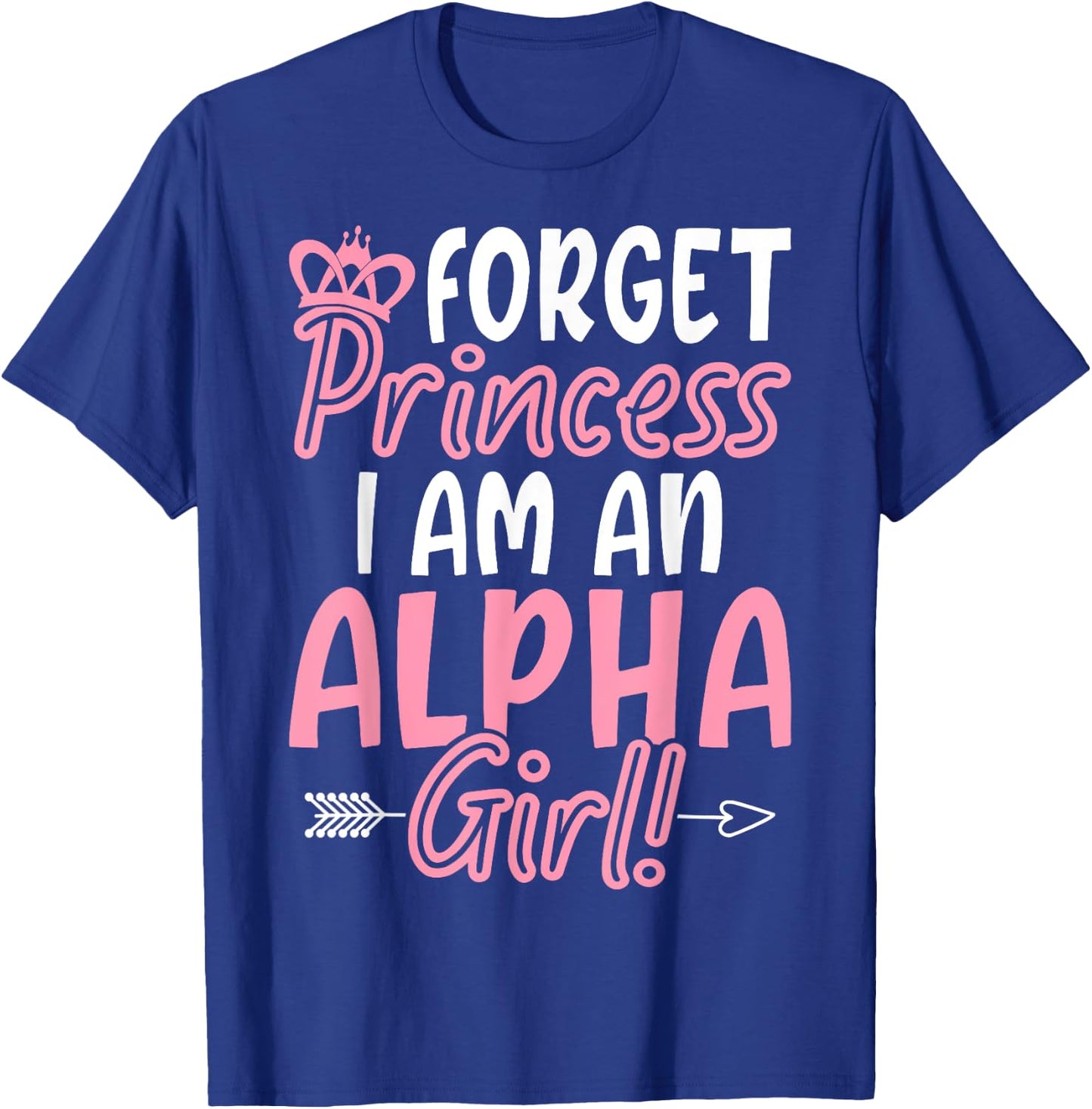 Vergiss Prinzessin, ich bin ein Alpha-Mädchen! Lustige weibliche Alpha T-Shirt - T-Shirt | Royal