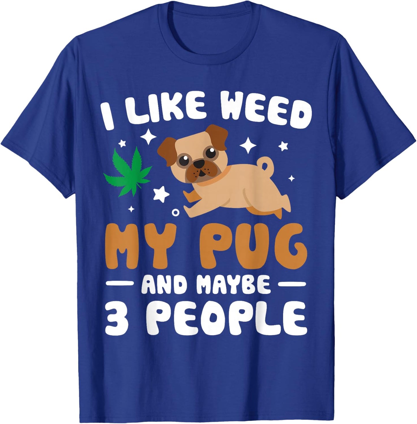 I Like Weed My Pug Maybe 3 People 420 Cannabis Stoner Gift T-Shirt - T-Shirt | Royal