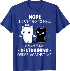 Nope I Can't Go To Hell Satan Still Has A Restraining Order T-Shirt - T-Shirt | Royal