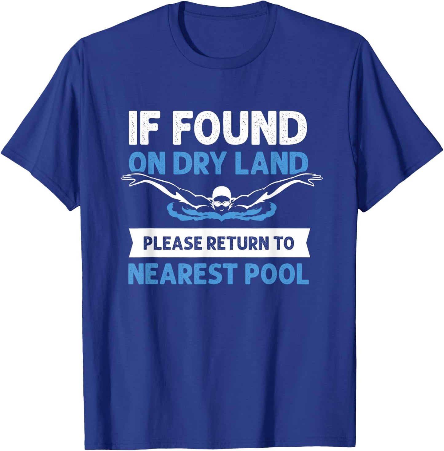 If Found On Dry Land Please Return To Nearest Pool T-Shirt - T-Shirt | Royal