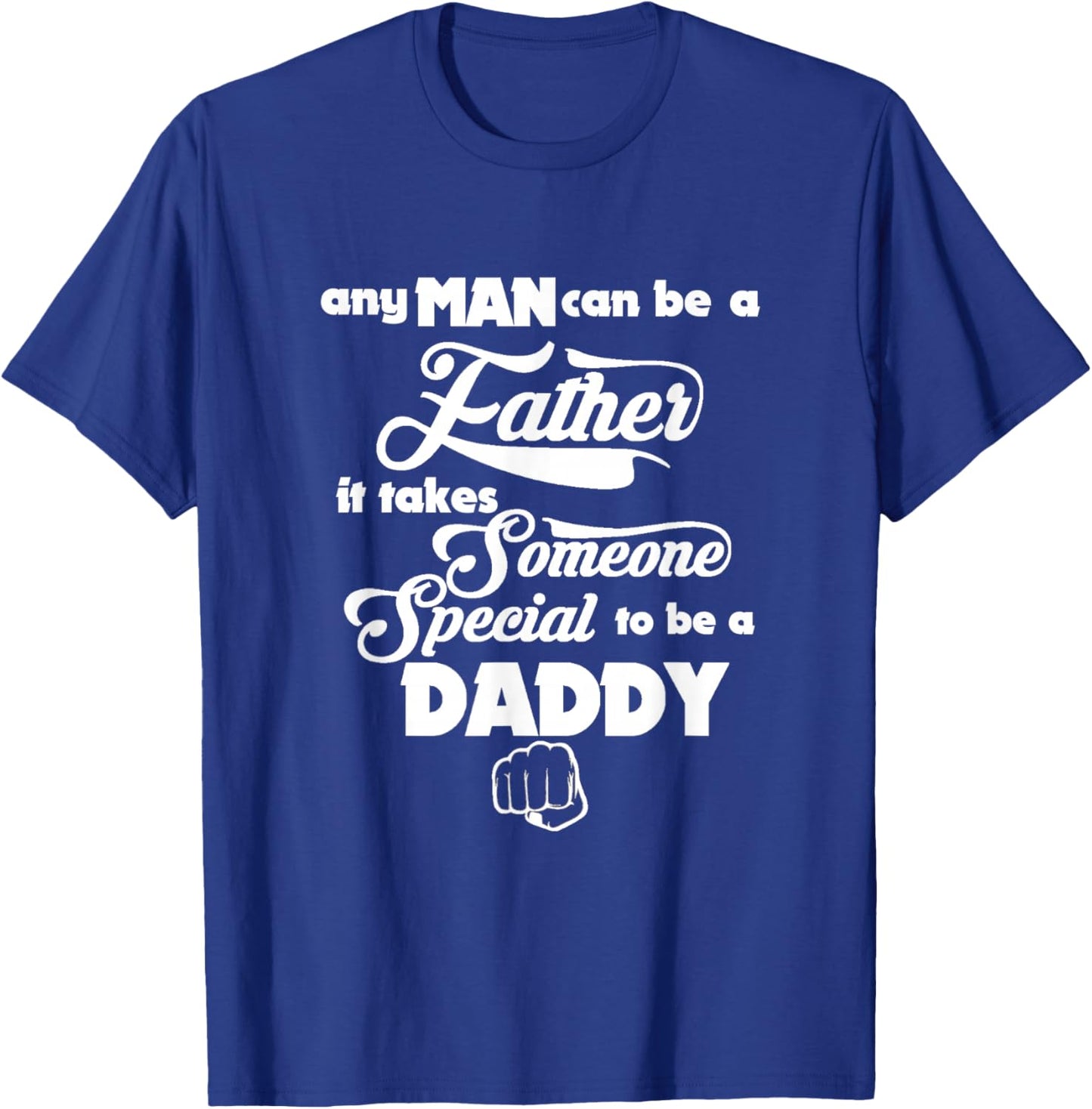 Any Man can be a Father Daddy is Special Gift T-Shirt - T-Shirt | Royal