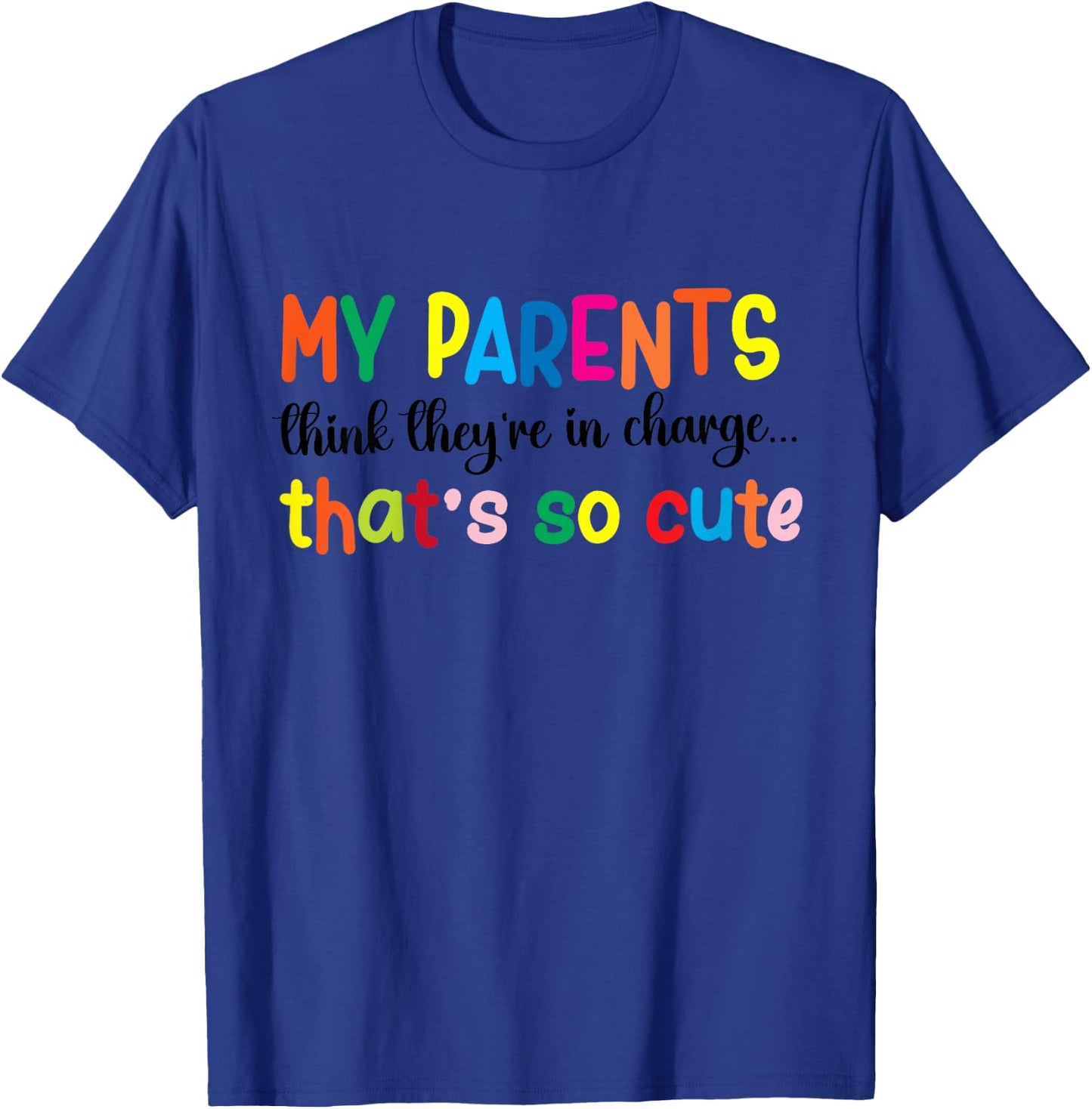 My parents think they're in charge that's so cute T-Shirt - T-Shirt | Royal
