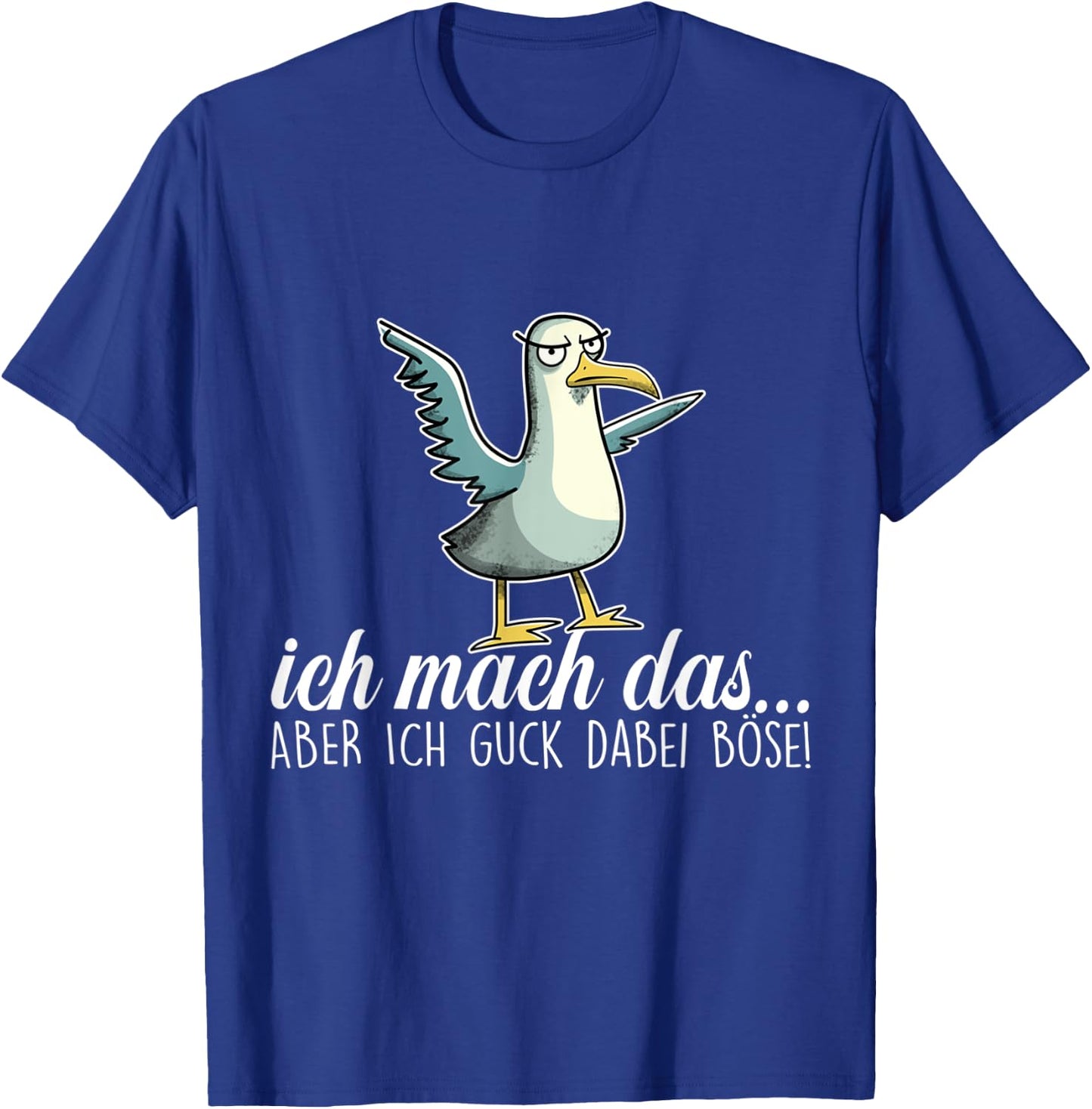 ICH MACH DAS X ABER ICH GUCK DABEI BÖSE ,Vogel Möwe Ironie T-Shirt - T-Shirt | Royal