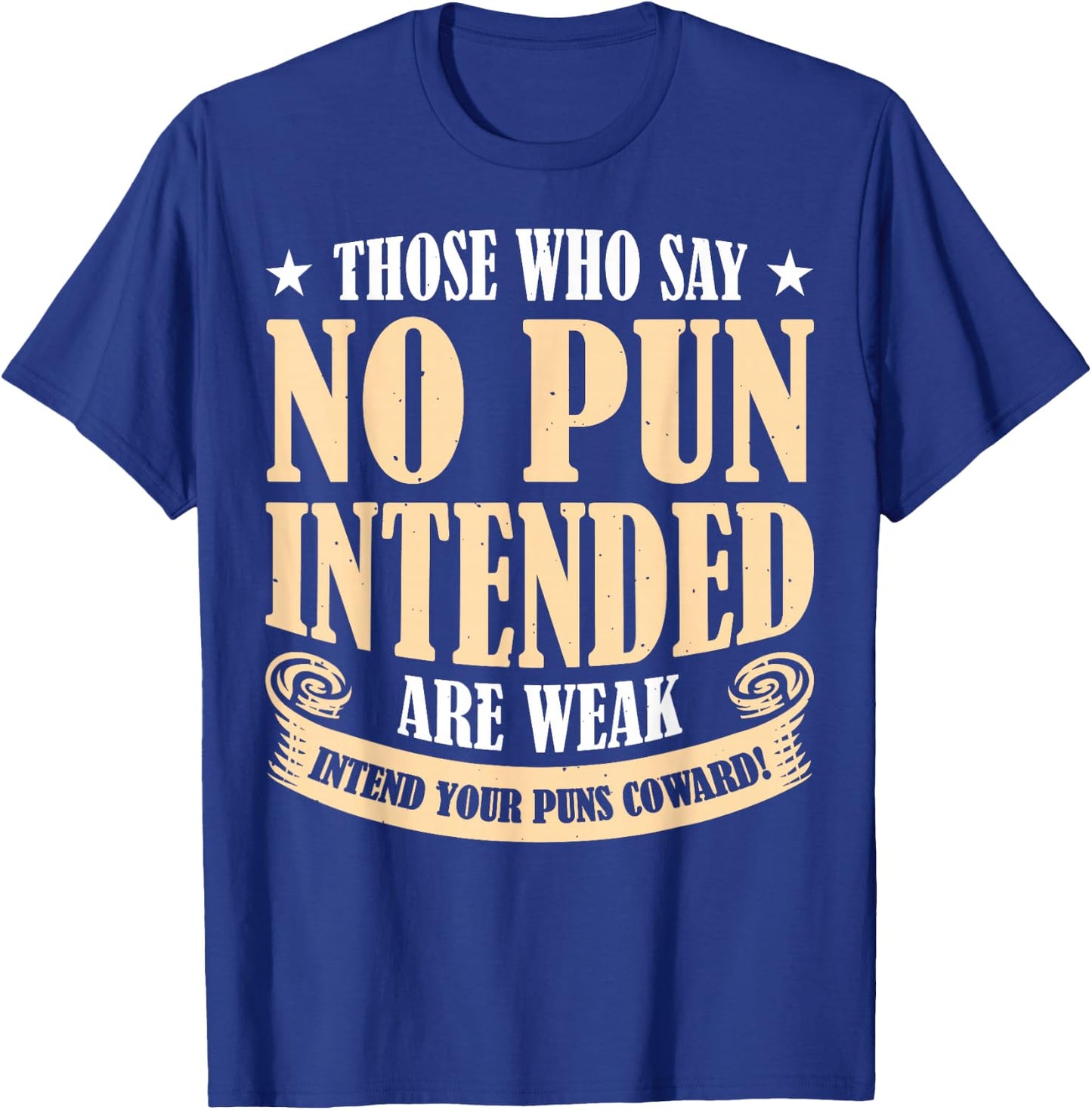 Those Who Say No Pun Intended Are Weak T-Shirt - T-Shirt | Royal