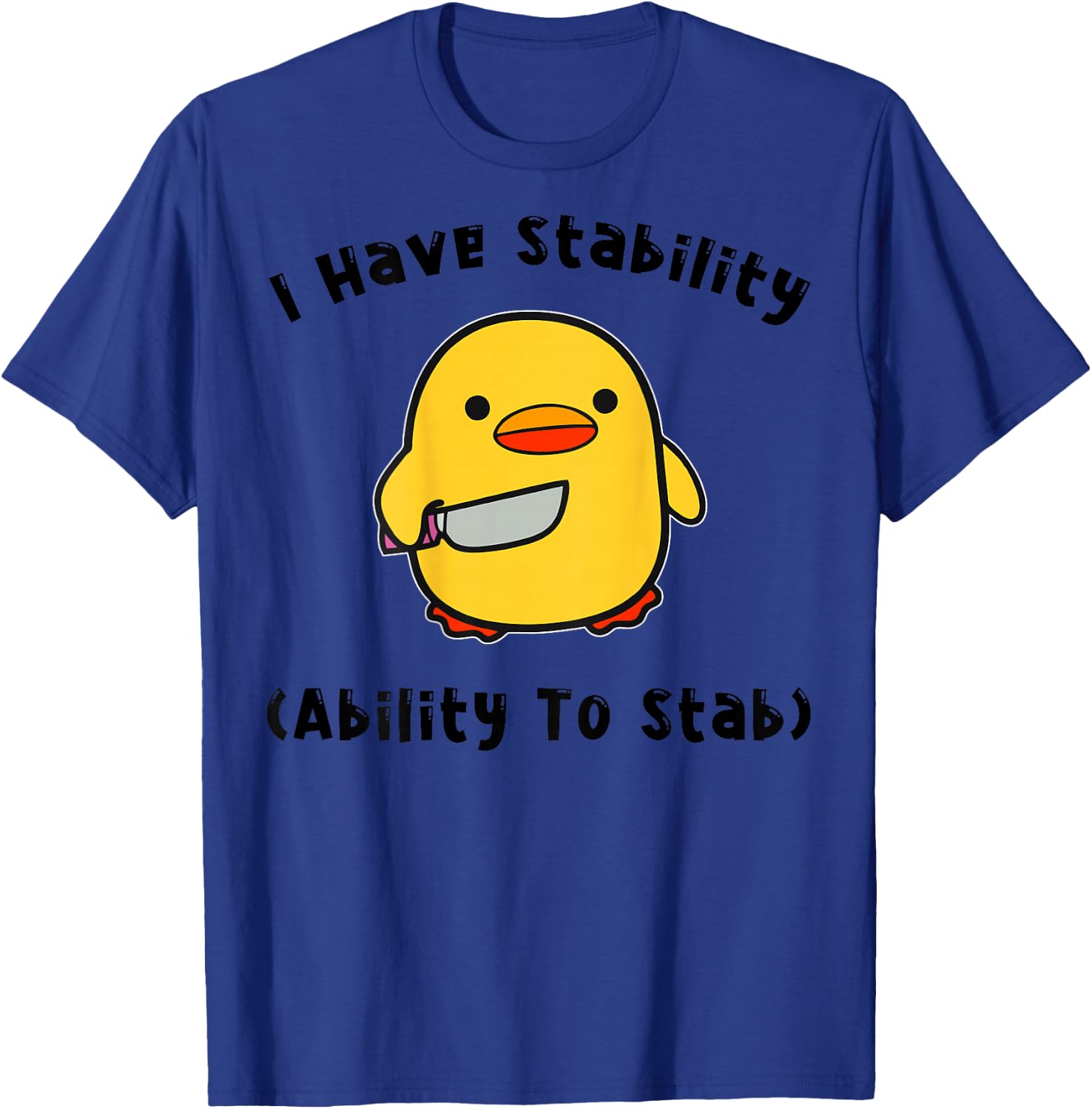 I Have Stability Ability To Stab Funny Cute Duck ON BACK T-Shirt - T-Shirt | Royal