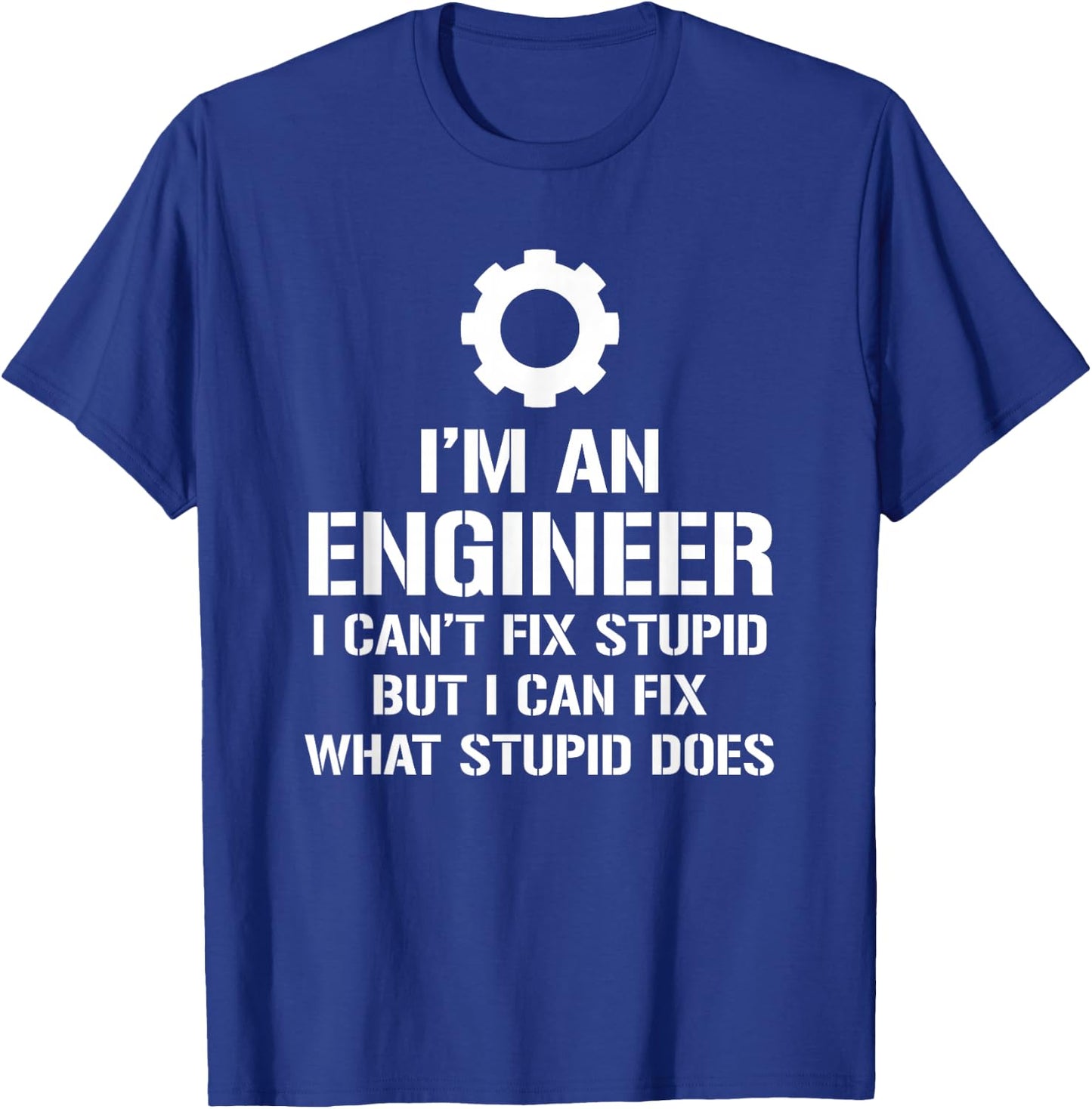 I'm An Engineer I Can't Fix Stupid Funny Engineering T-Shirt - T-Shirt | Royal